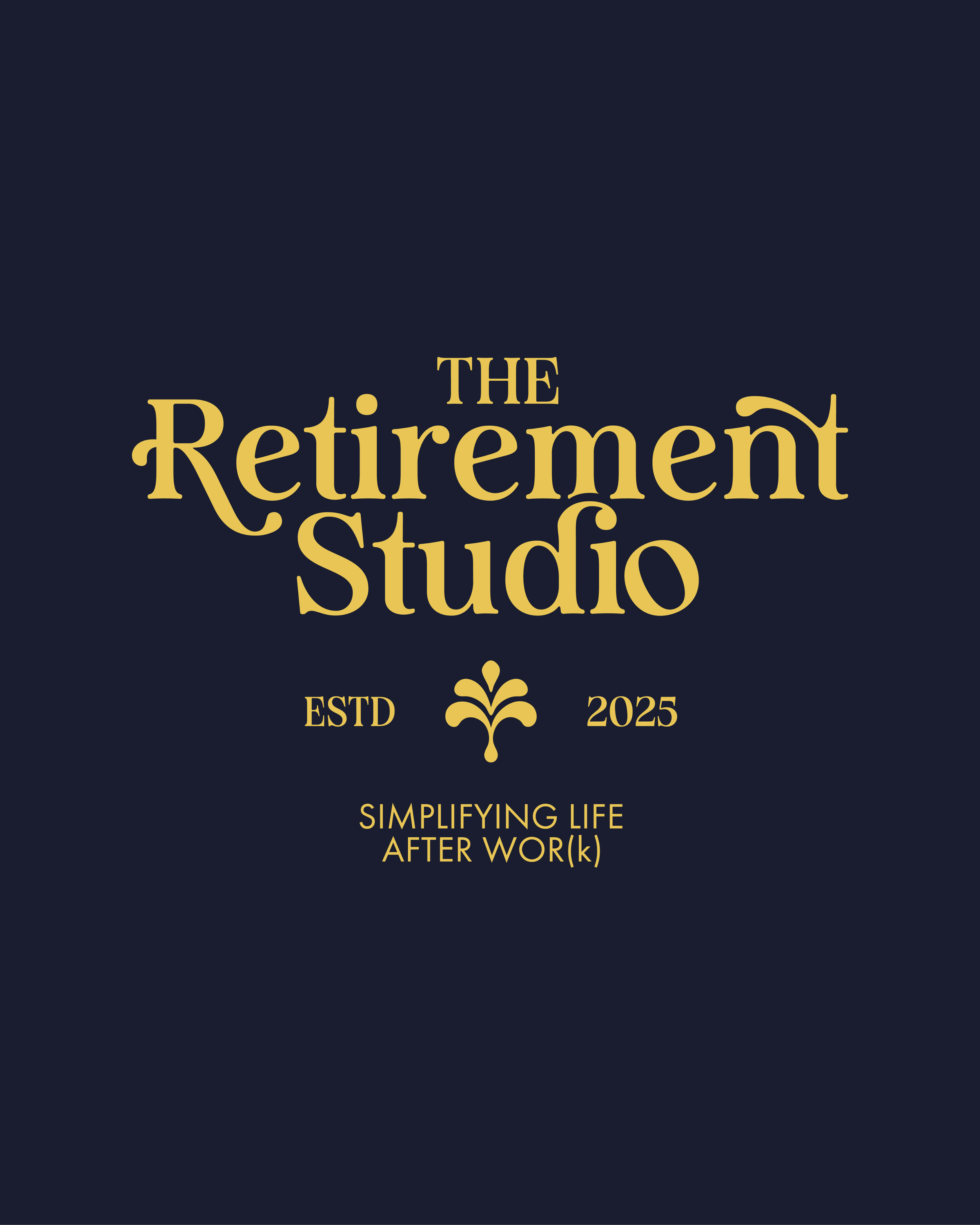 Dark background with gold text reading 'The Retirement Studio, ESTD 2025, Simplifying Life After Work' and a decorative flourish.
