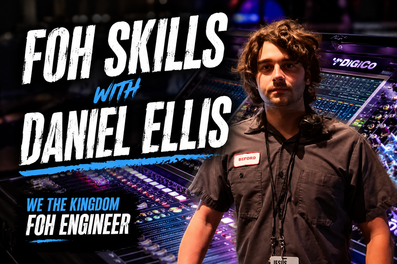 FOH Skills with Daniel Ellis | We The Kingdom Engineer | Episode 95 | The Tech Arts Podcast