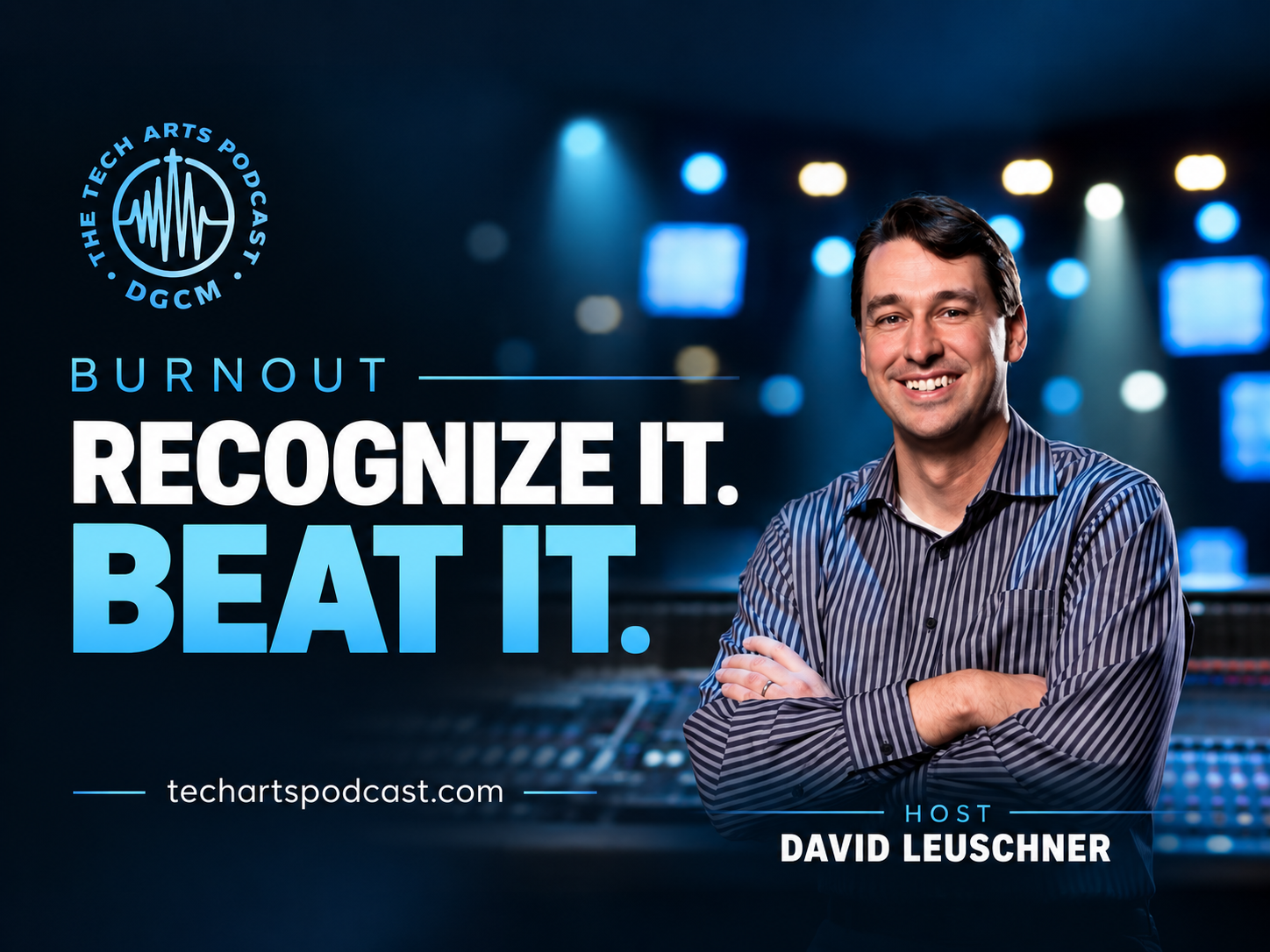 Burnout: How to Recognize and Beat it! | Episode 98 | The Tech Arts Podcast