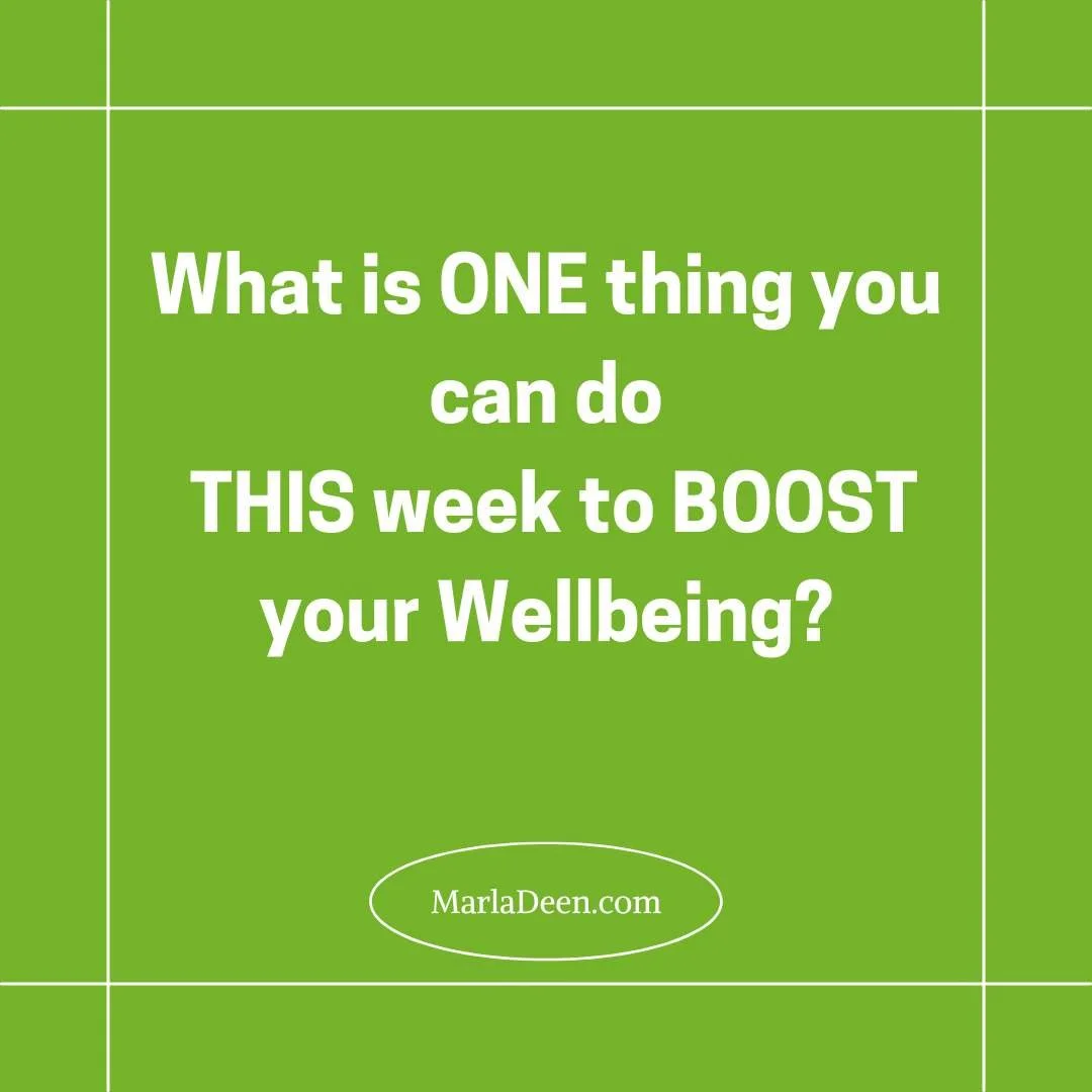 What is ONE thing you can do this week to BOOST your Wellbeing?