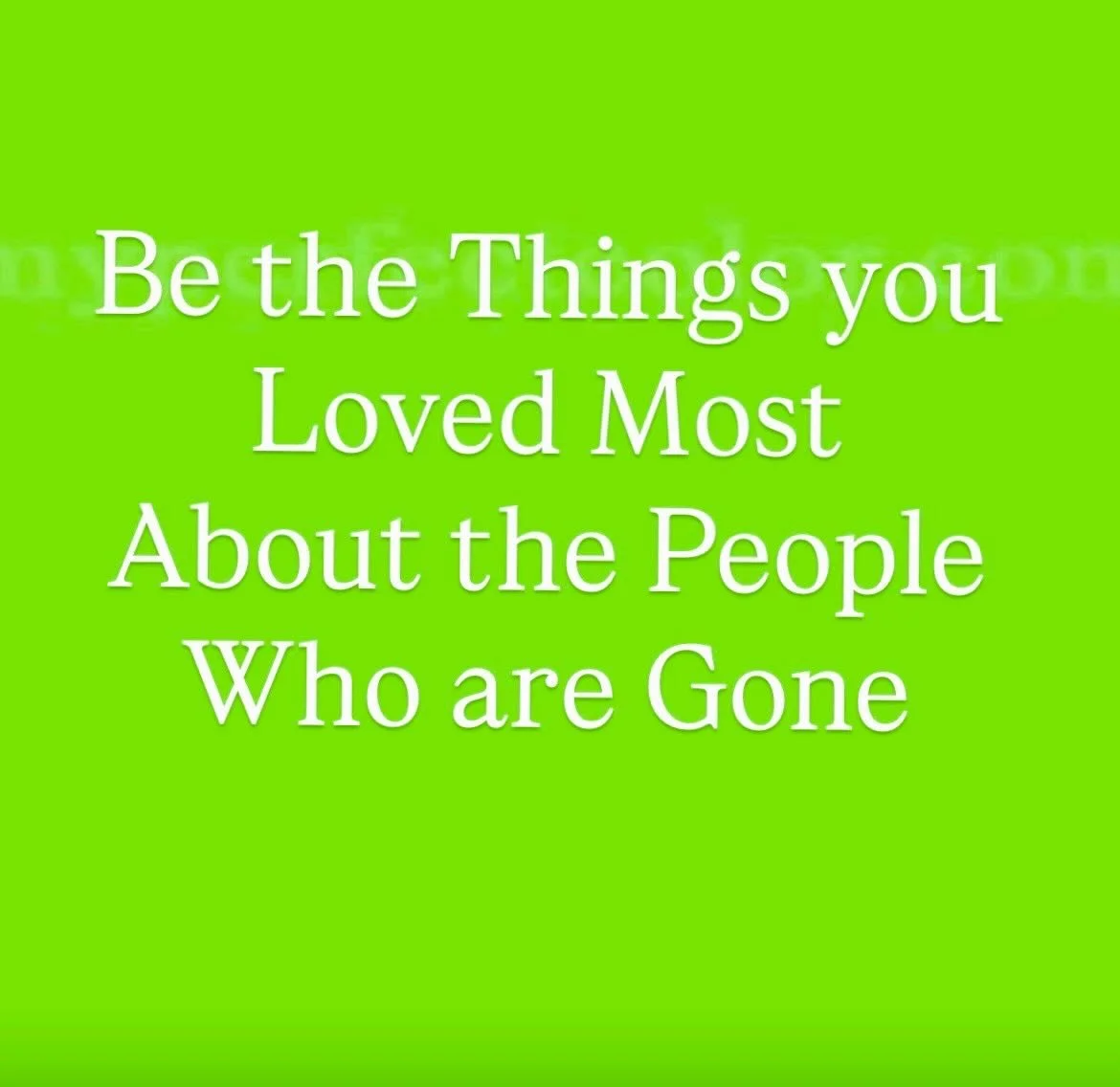 I read this quote early this morning and I haven&rsquo;t gotten it out of my head. 

We think about our people all the time, don&rsquo;t we? Especially this time of year. The loss is magnified and more present. 

I&rsquo;ve been thinking about those 