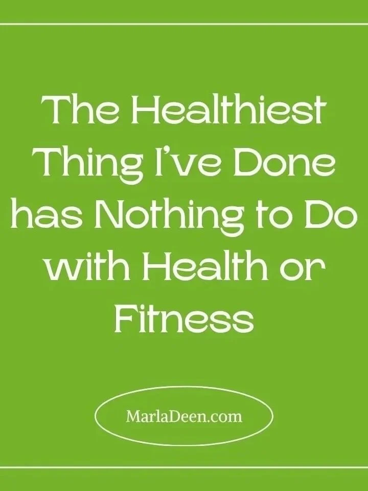 The Healthiest Thing I've Done has Nothing to Do with Fitness or Food