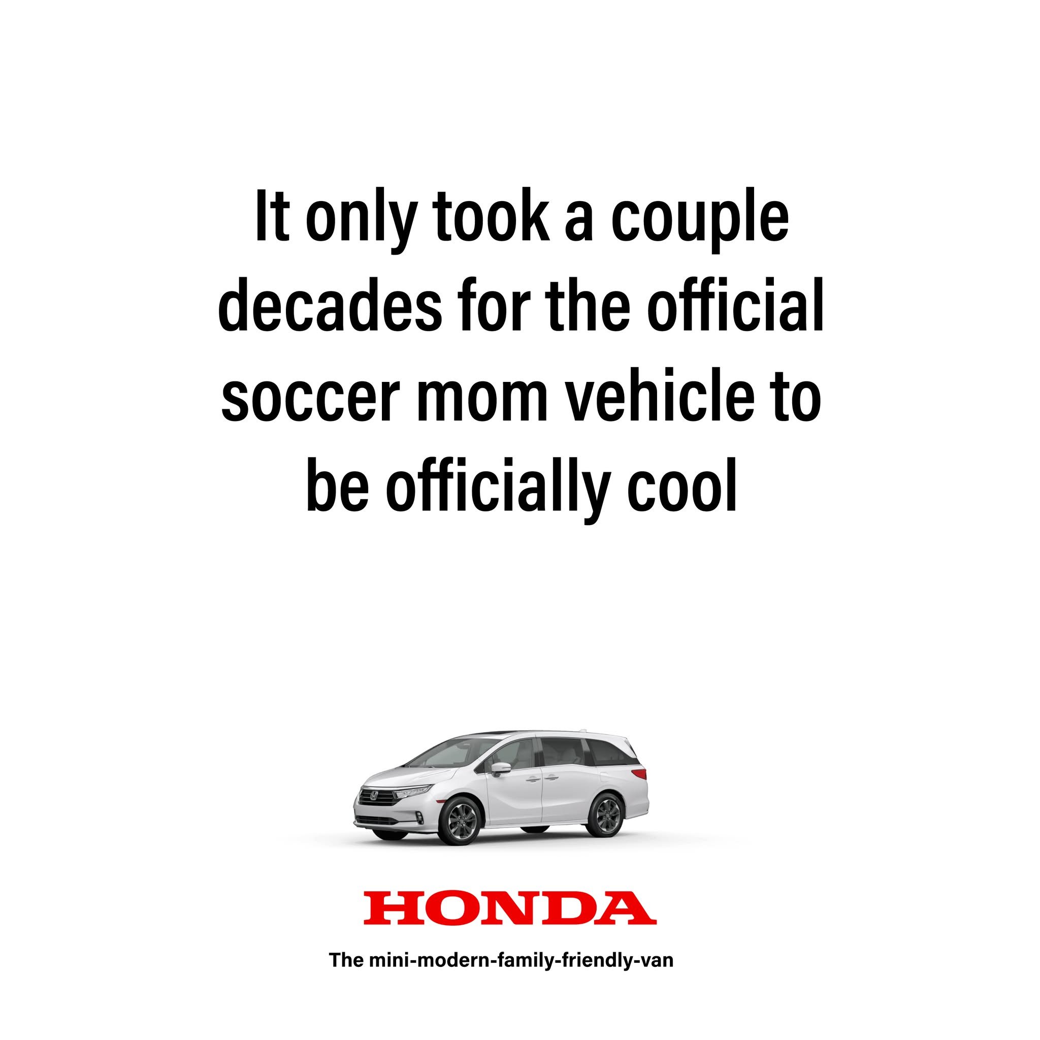 I&rsquo;m posting 1 ad mockup per day until I
get my dream gig.

Day 22

Brand: @honda 
Idea: Minivans are cool now
Tagline: The mini-modern-family-friendly-van