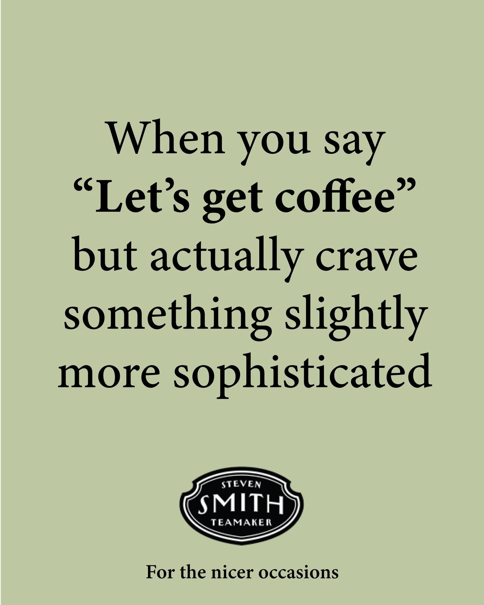 Day 59: I'm posting 1 ad mockup every other day until I get bored of doing it.

Brand: @smithteamaker 
Idea: Smith Tea is the type of tea for a more elevated experience
Tagline: For the nicer occasions