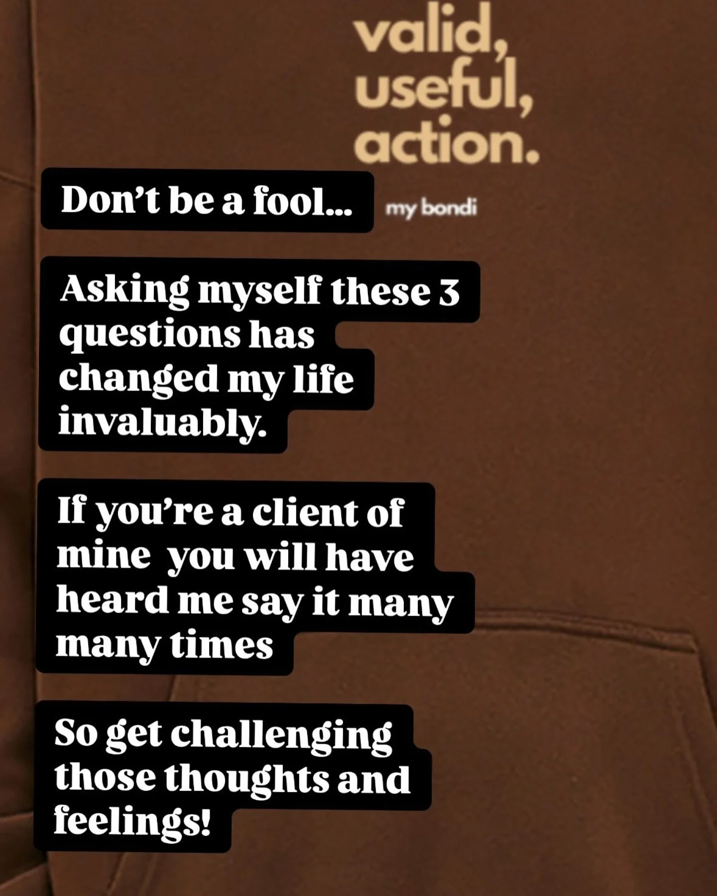 Don&rsquo;t be an April fool! Ask yourself these three questions, particularly when you find yourself with negative or looping thoughts. Is this thought or feeling valid? Is this thought or feeling useful? And what&rsquo;s my most useful action to ta