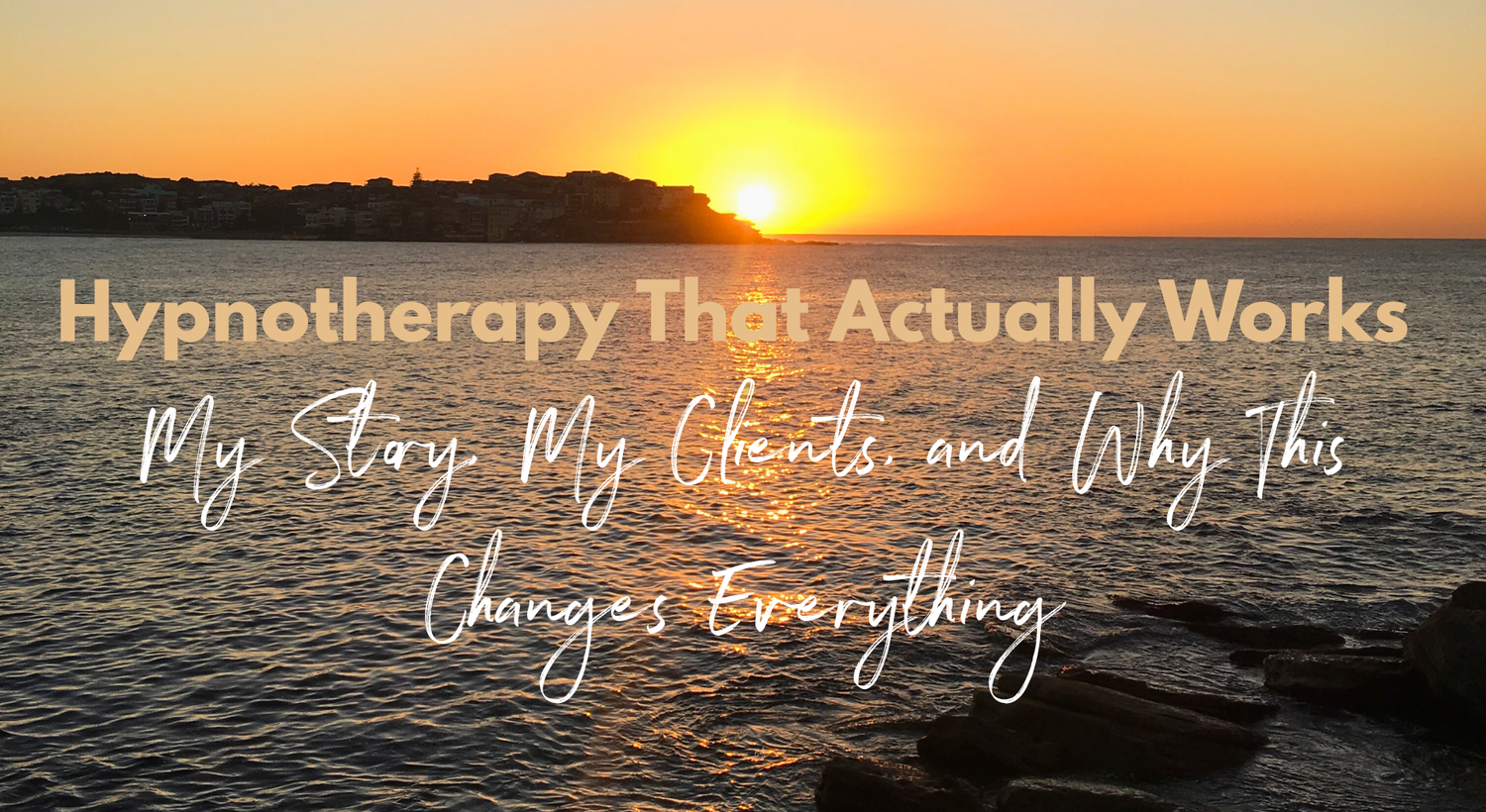 Hypnotherapy That Actually Works - My Story, My Clients, and Why This Changes Everything