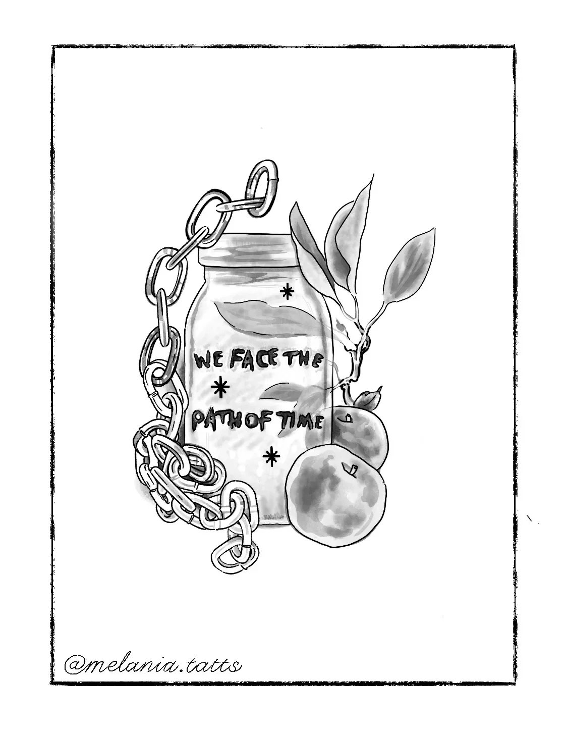 Black and white drawing of a jar with a chain wrapped around it, containing the text 'We face the face of time'. Two apples and a branch with leaves are beside the jar. The bottom left corner has the Instagram handle '@melania.tatts'.