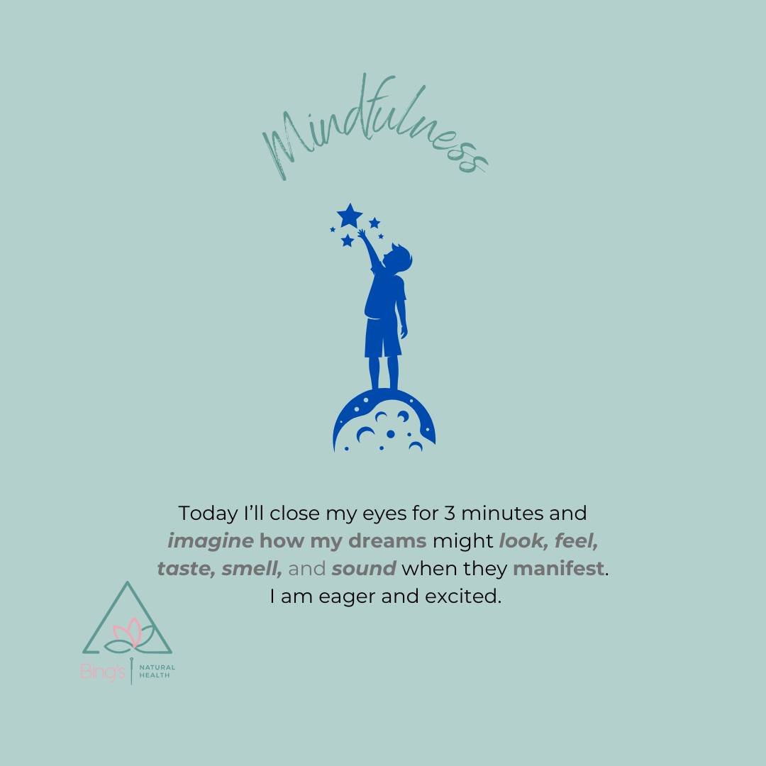 Today I&rsquo;ll close my eyes for 3 minutes and imagine how my dreams might look, feel, taste, smell, and sound when they manifest. I am eager and excited.