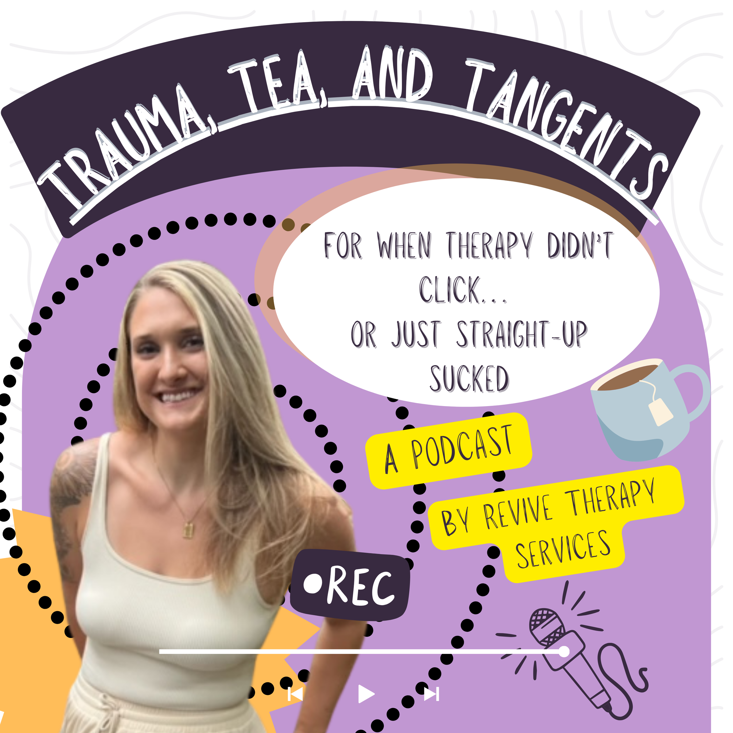 Trauma, Tea, and Tangents podcast cover. Mental Health podcasts. Therapist podcast. Trauma podcast. Dating podcast. Revive Therapy Services PA and CO.