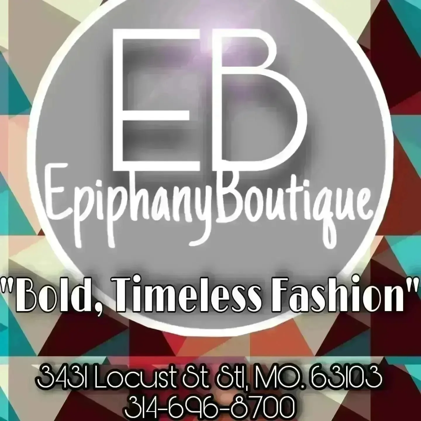 Logo for "Epiphany Boutique" featuring the initials "EB" on a gray circle with the tagline "Bold, Timeless Fashion" and the address 3431 Locust St, St. Louis, MO, 63103 and phone number 314-696-8700 against a colorful geometric background.
