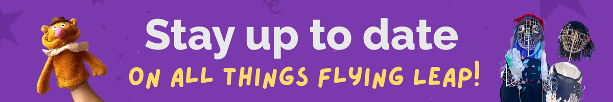 Banner with flying leap puppets that states "stay up to date on all things flying leap!"
