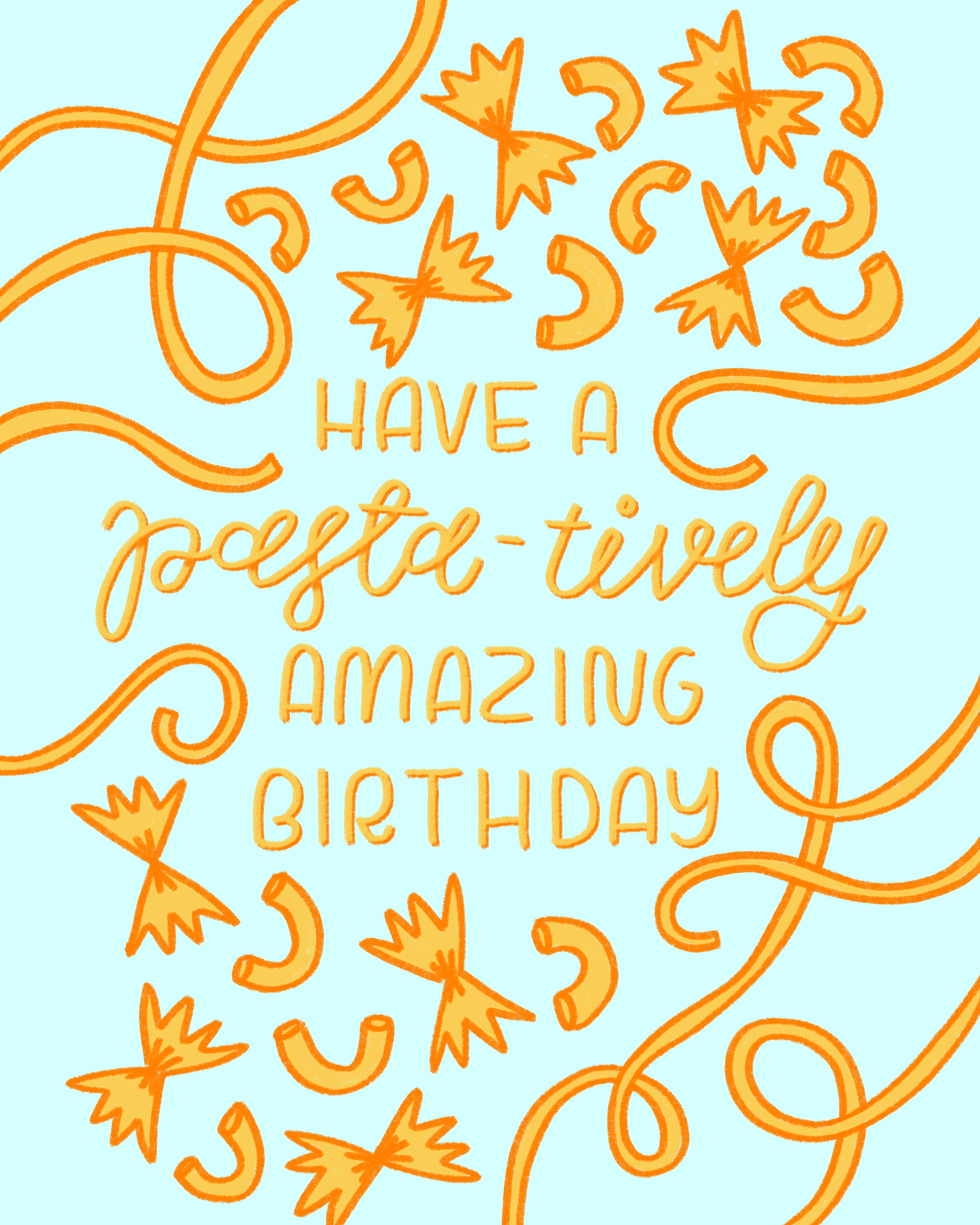 blue greeting card with a variety of different hand-drawn pasta varieties on it . Orange block and script text reads "have a pasta-tively amazing birthday" in the middle.