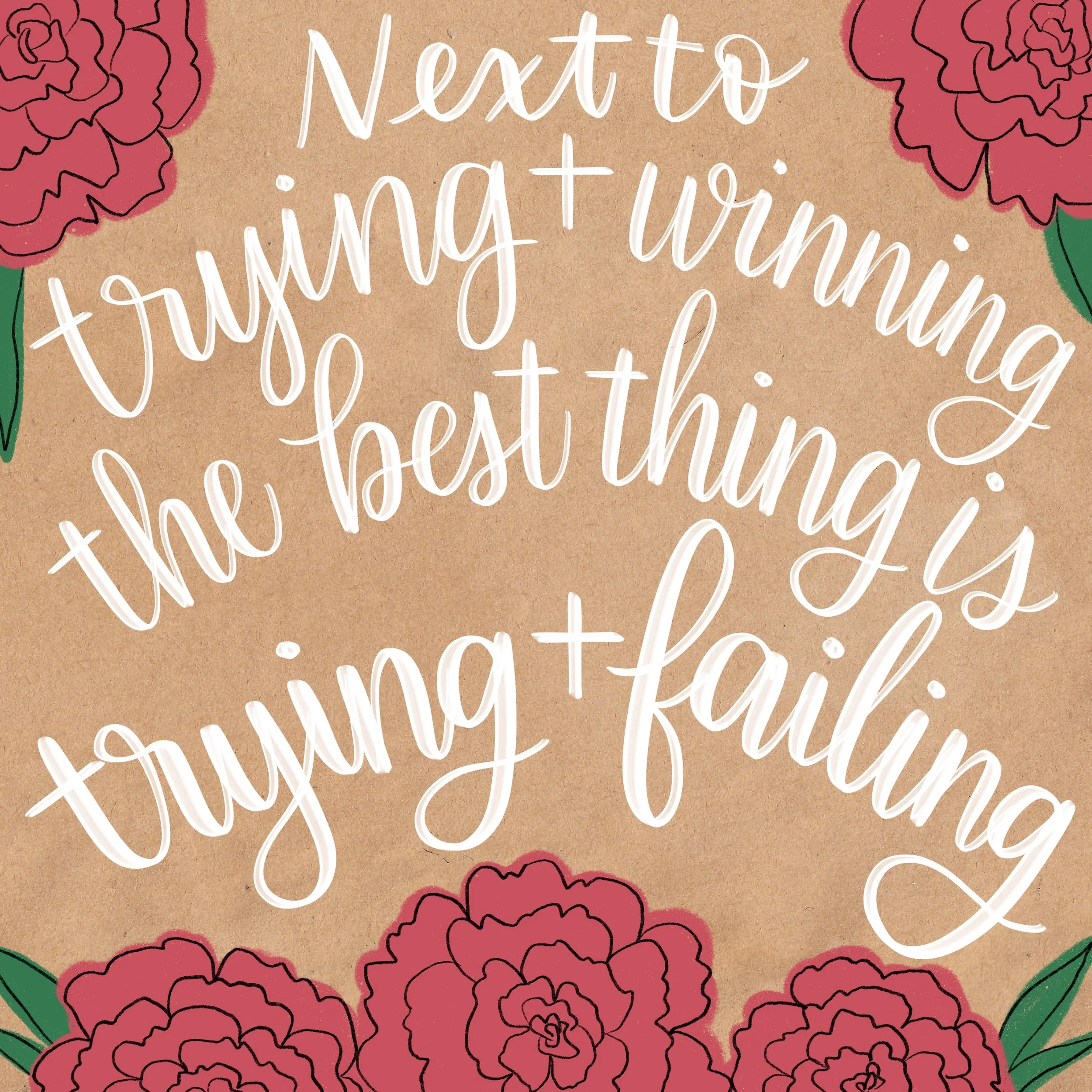 calligraphy on kraft paper background reading "Next to trying + winning the best thing is trying + failing" with red illustrated flowers