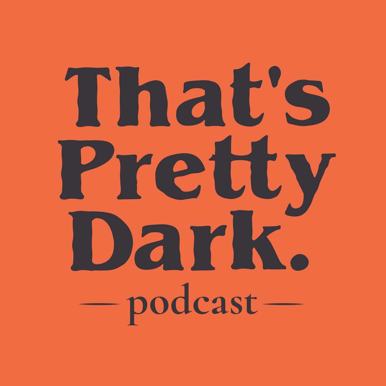 That&#39;s Pretty Dark Podcast