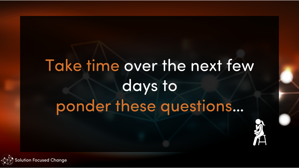  Take time over the next few days to ponder these questions… 
