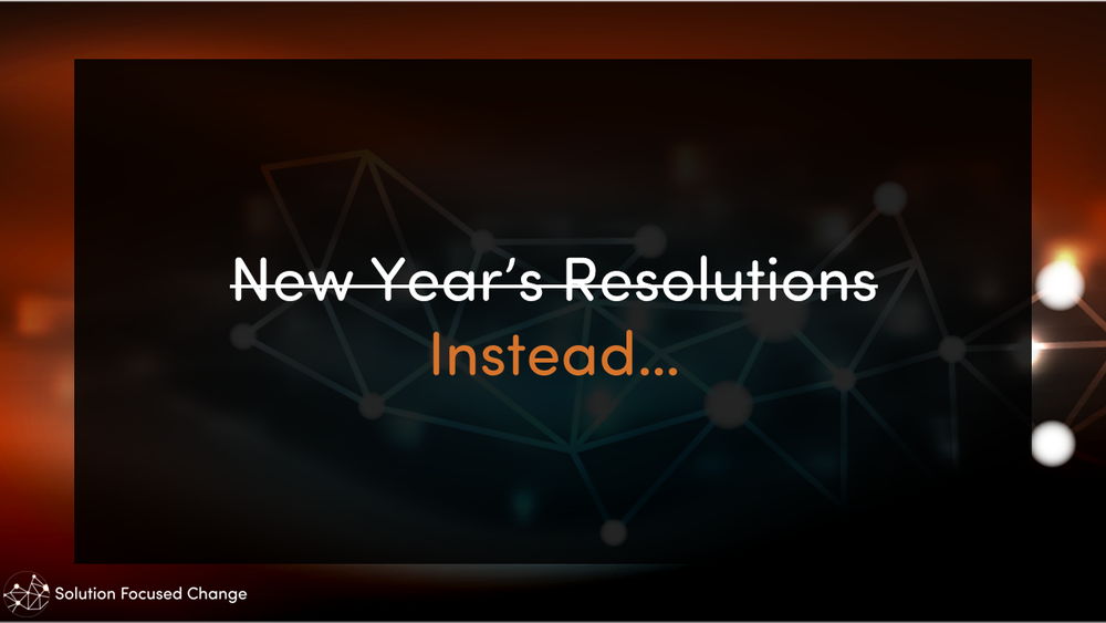  New Year’s Resolutions - crossed out. Instead… 