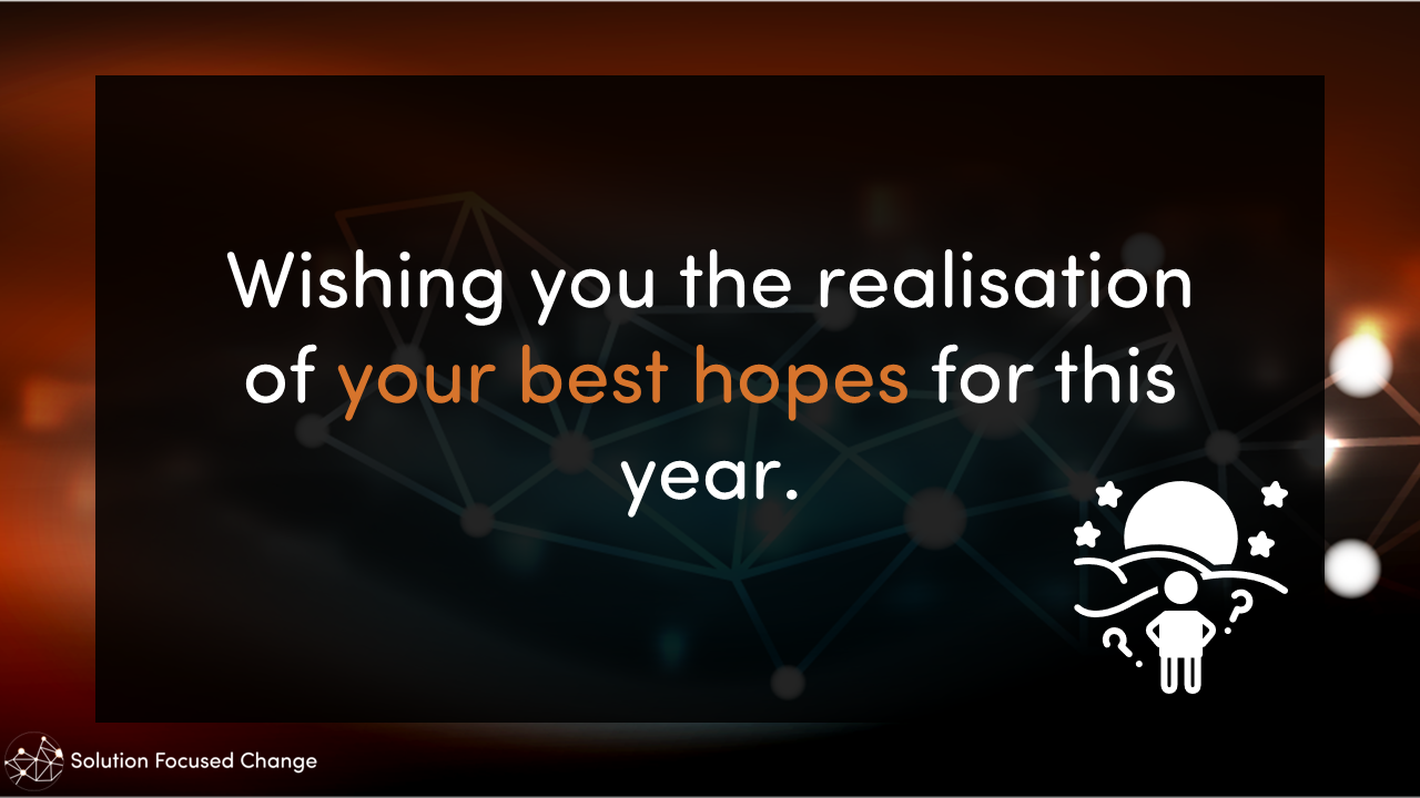  Wishing you the realisation of your best hopes for this year. 