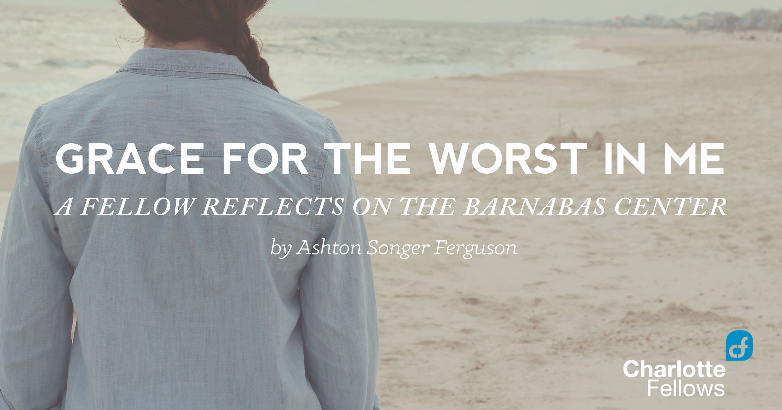 Grace for the Worst in Me: A Fellow Reflects on Her Experience at The Barnabas Center