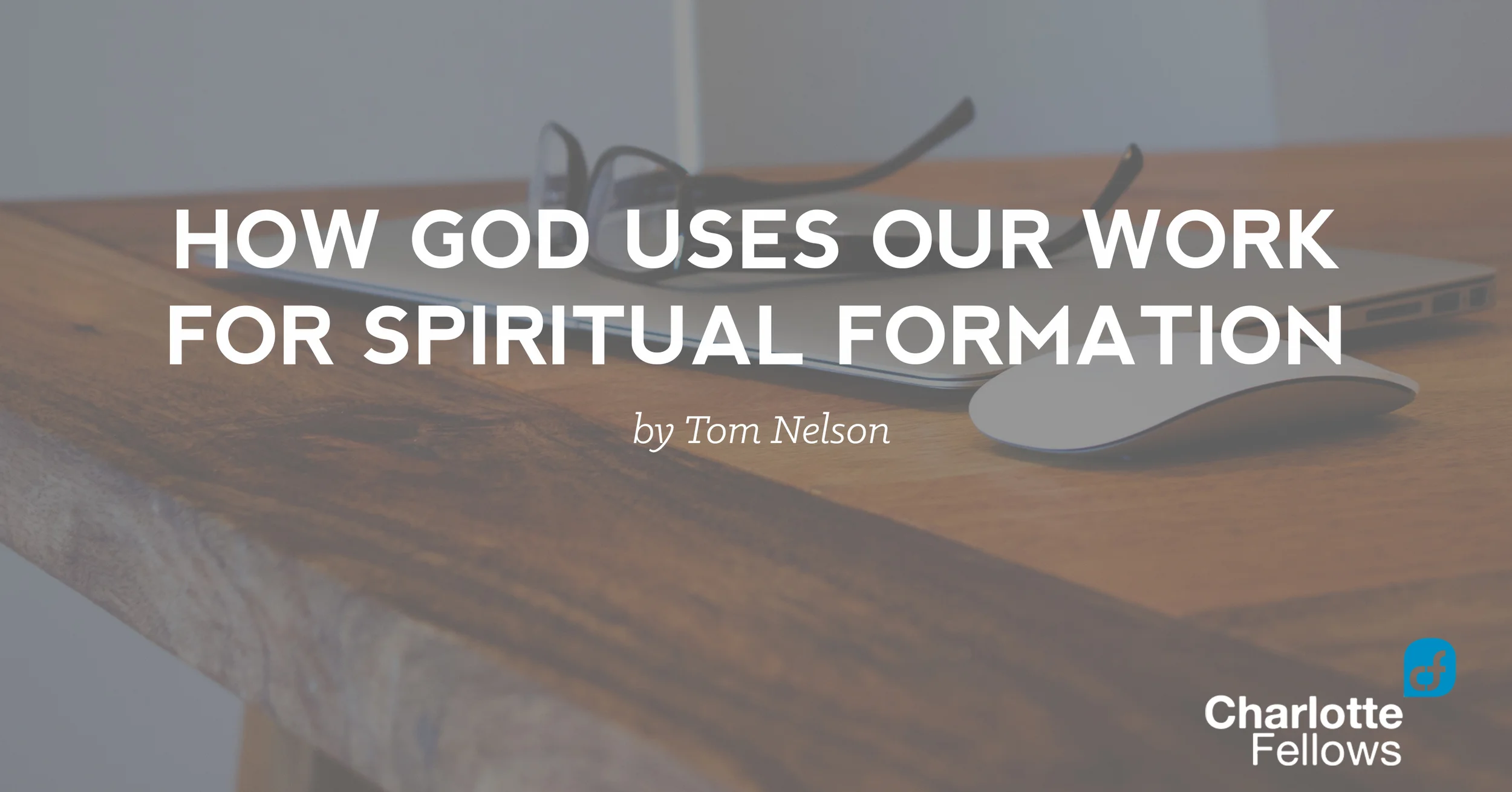 How God Uses Our Work for Spiritual Formation