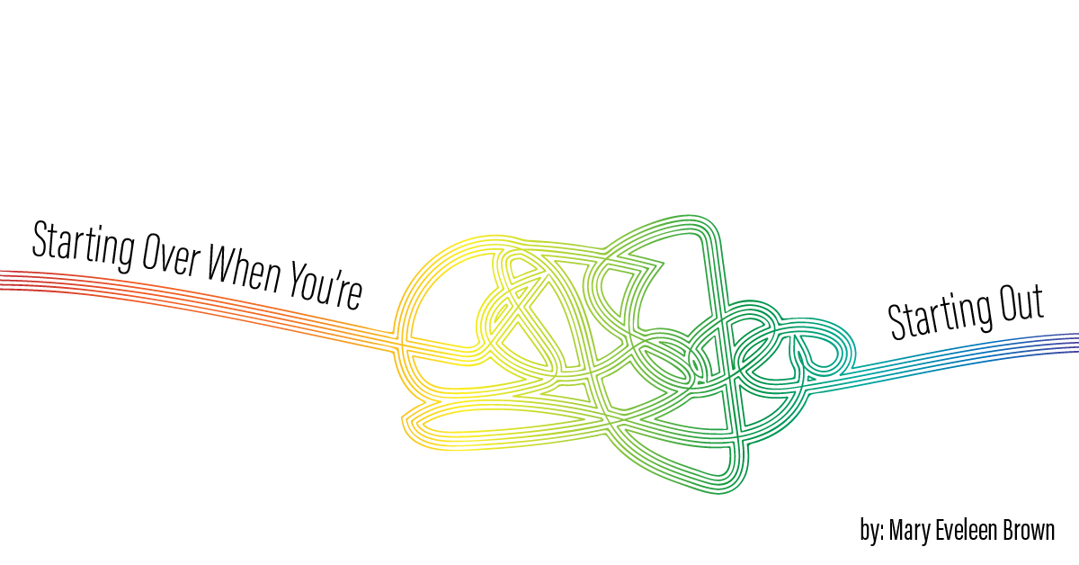 Starting Over When You're Starting Out