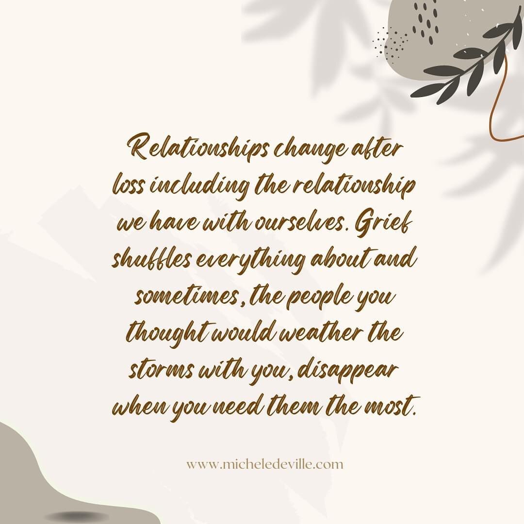 Grief is a normal reaction to loss and as hard as it is, loss and grief change everything. 

Life changes, routines change, relationships change and you change. Change is common in grief and it can feel incredibly hard to adjust to how different ever