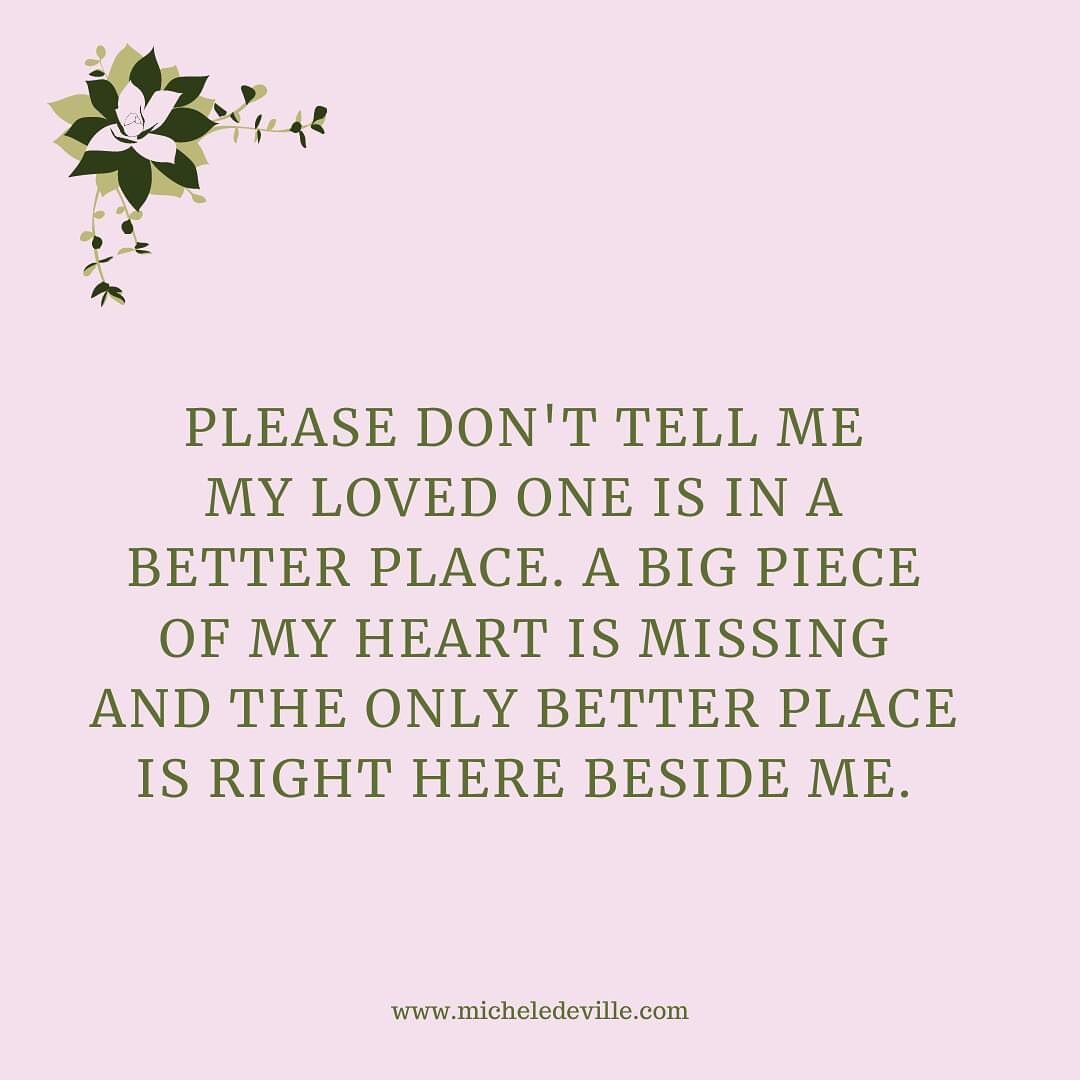 How many times have people said something to you that wasn't helpful and only made you feel worse?

Sadly, it happens all the time. In truth, people don't always know what to say or do to support  after a difficult loss.

So many have told me that on