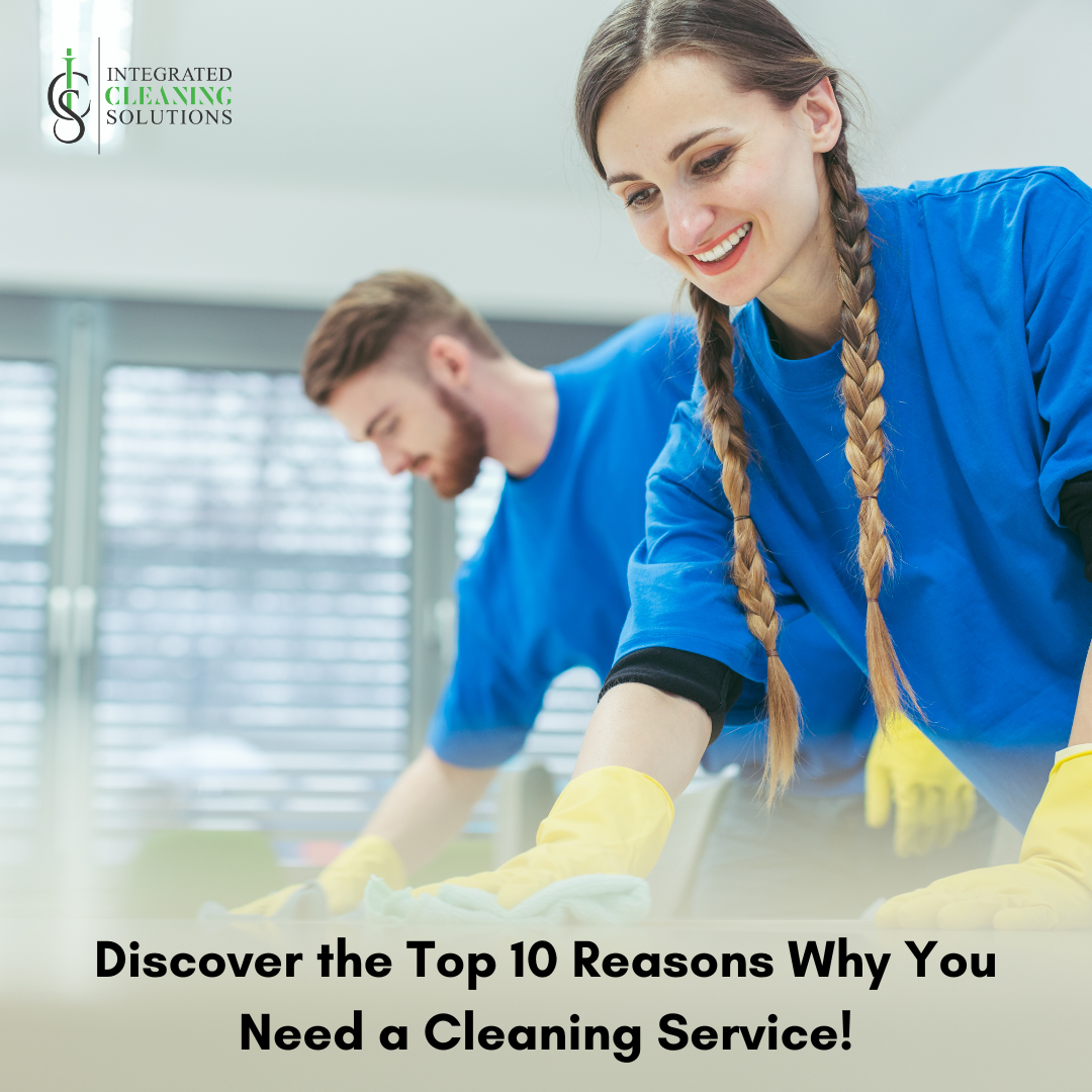 Discover the Top 10 Reasons Why You Need a Cleaning Service