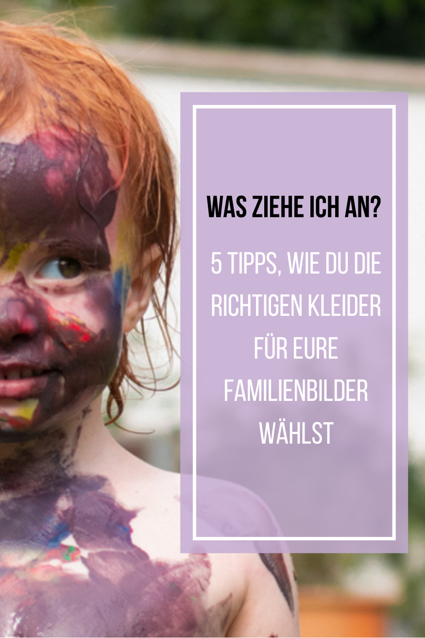Was ziehe ich an? 5 Tipps, wie Du die richtigen Kleider für Eure Familienbilder wählst