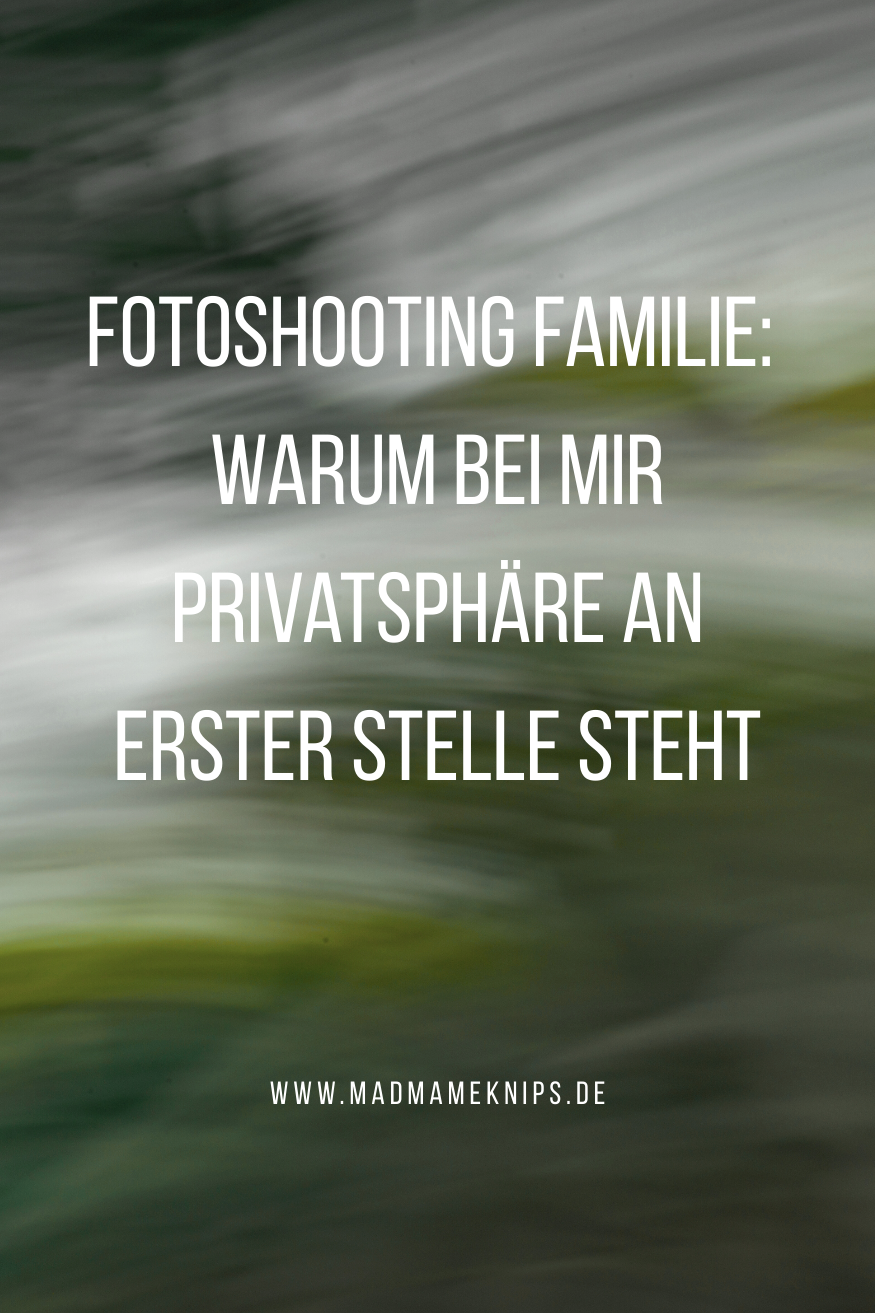 Fotoshooting Familie: Warum bei mir Privatsphäre an erster Stelle steht