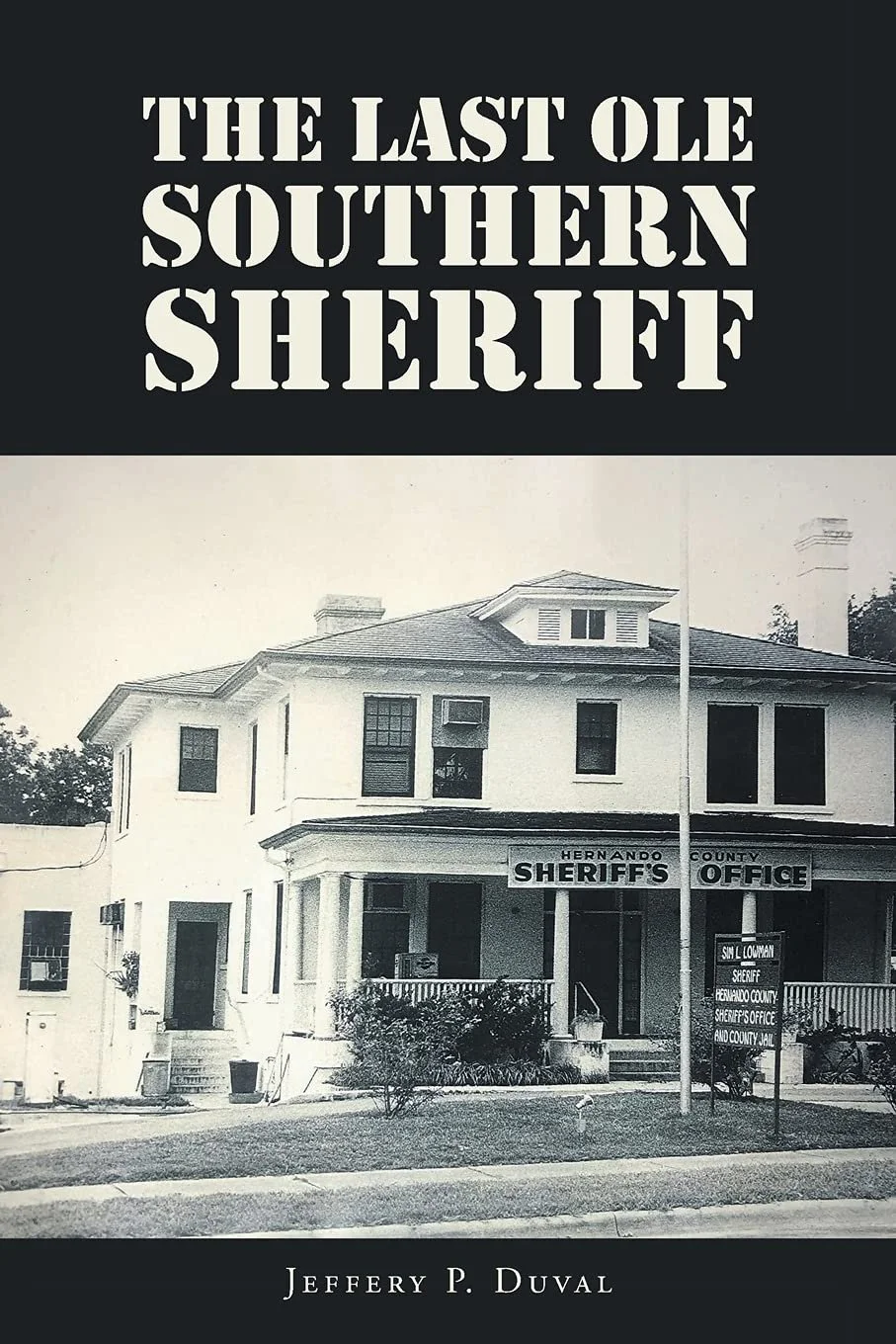 Cover of 'The Last Ole Southern Sheriff' by Jeffrey P. Duval. The cover shows the Hernando County Sheriff's Office in the 1960s