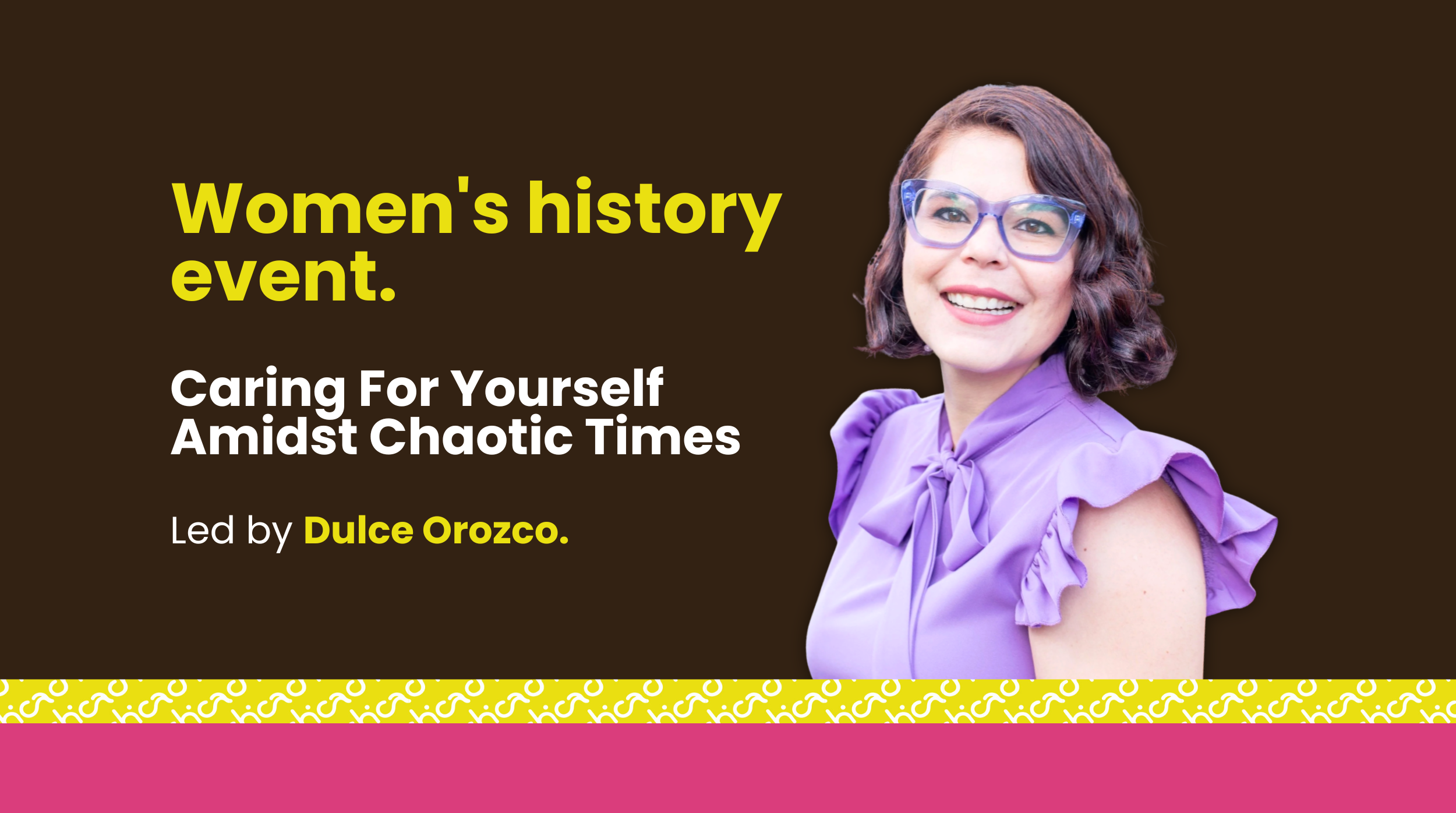 Women’s History Event: Caring For Yourself Amidst Chaotic Times