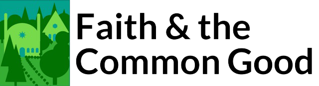 Faith &amp; the Common Good
