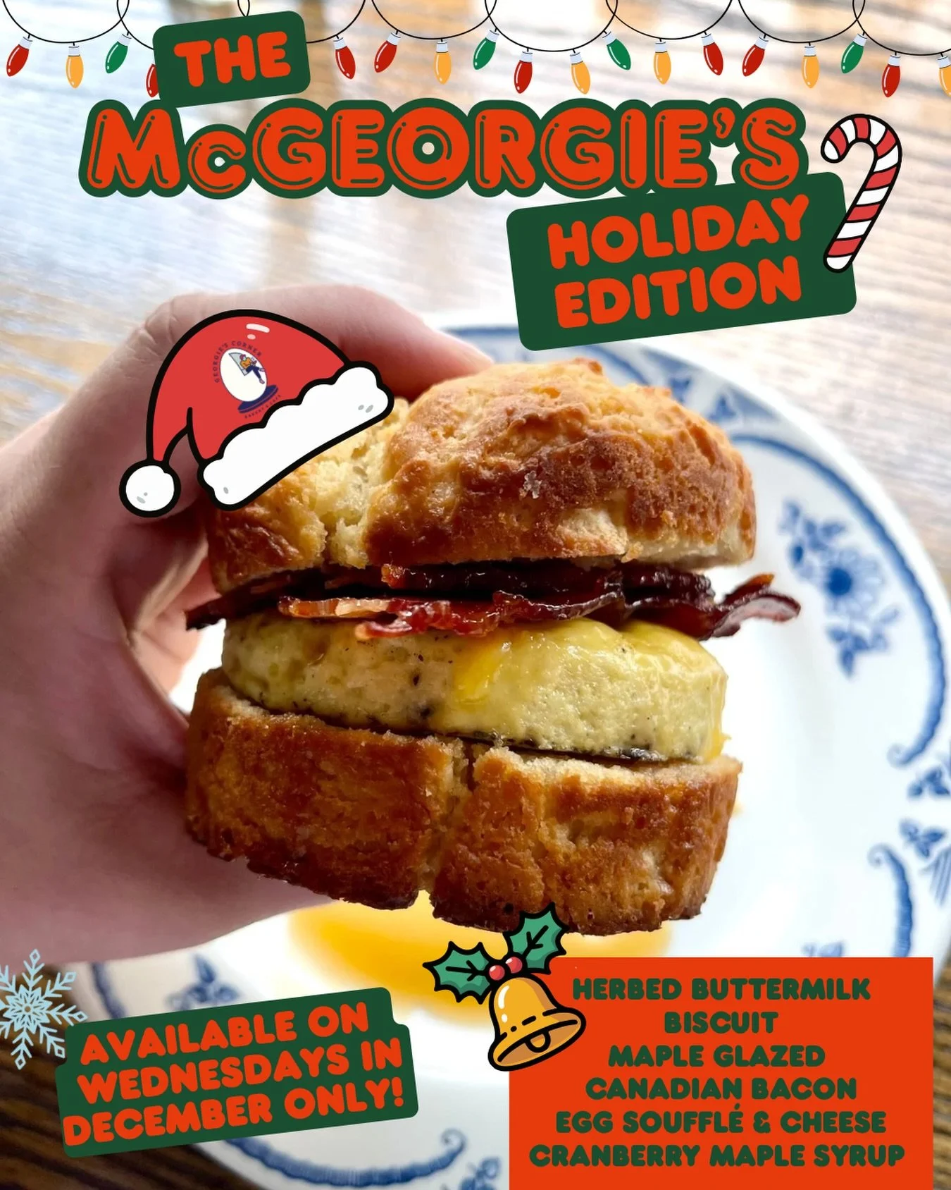 McGeorgie&rsquo;s&hellip;.HOLIDAY EDITION! 🛷 🔔 🎅🏻 almost the same as the classic McGeorgie&rsquo;s, but merrier!

Available every Wednesday in December beginning tomorrow!

🍞 HERBED BUTTERMILK BISCUIT
🍖 MAPLE GLAZED CANADIAN BACON
🍳EGG SOUFFL&