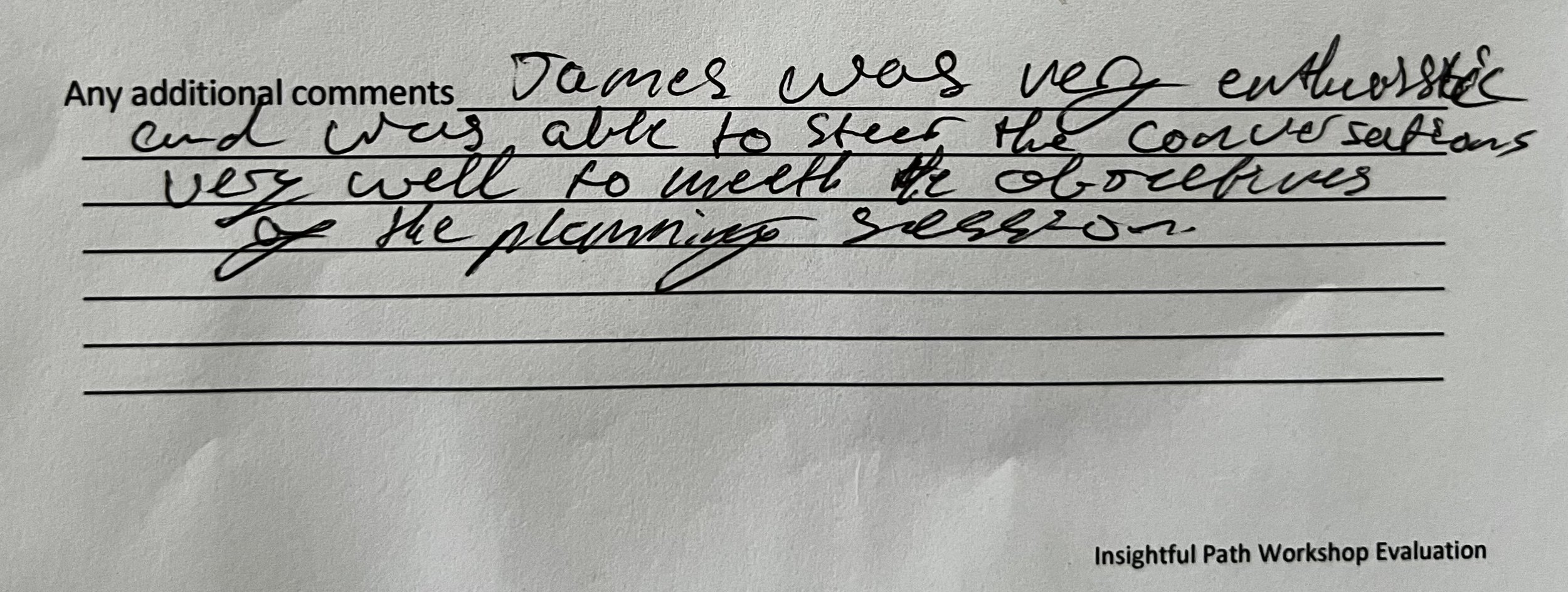 A handwritten note on a worksheet titled 'Insightful Path Workshop Evaluation.' The note says, 'James was very enthusiastic and was able to steer the conversation very well to meet the objectives of the planning session.'