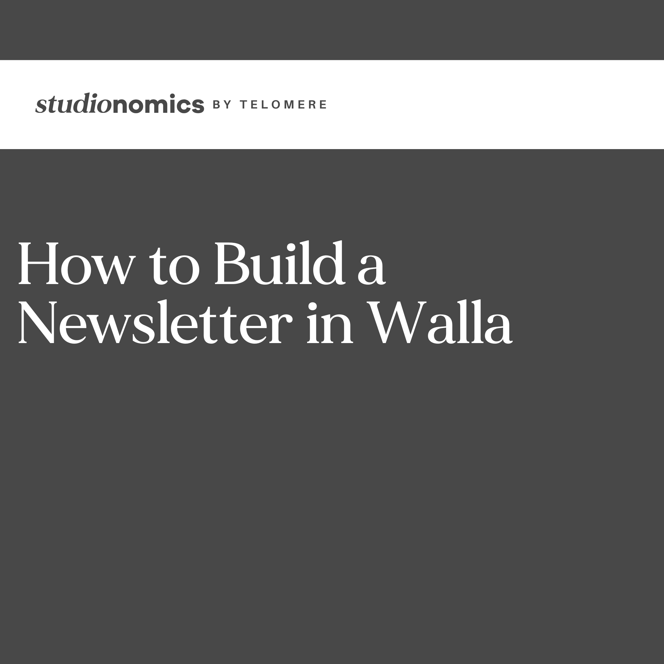 How to Build a Newsletter in Walla