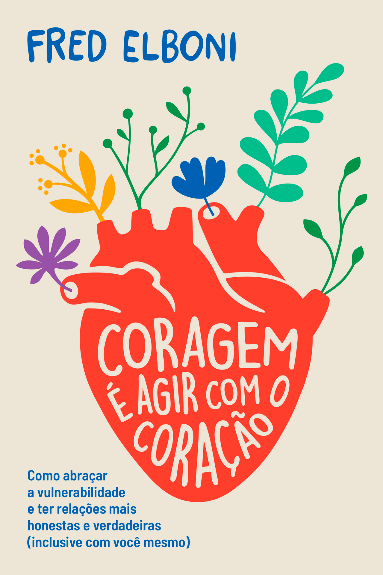 Capa de livro com ilustração de um coração vermelho e plantas coloridas saindo dele. Título: "Coragem é agir com o coração" de Fred Elboni. Texto adicional em azul: "Como abraçar a vulnerabilidade e ter relações mais honestas e verdadeiras (inclusive com você mesmo)."