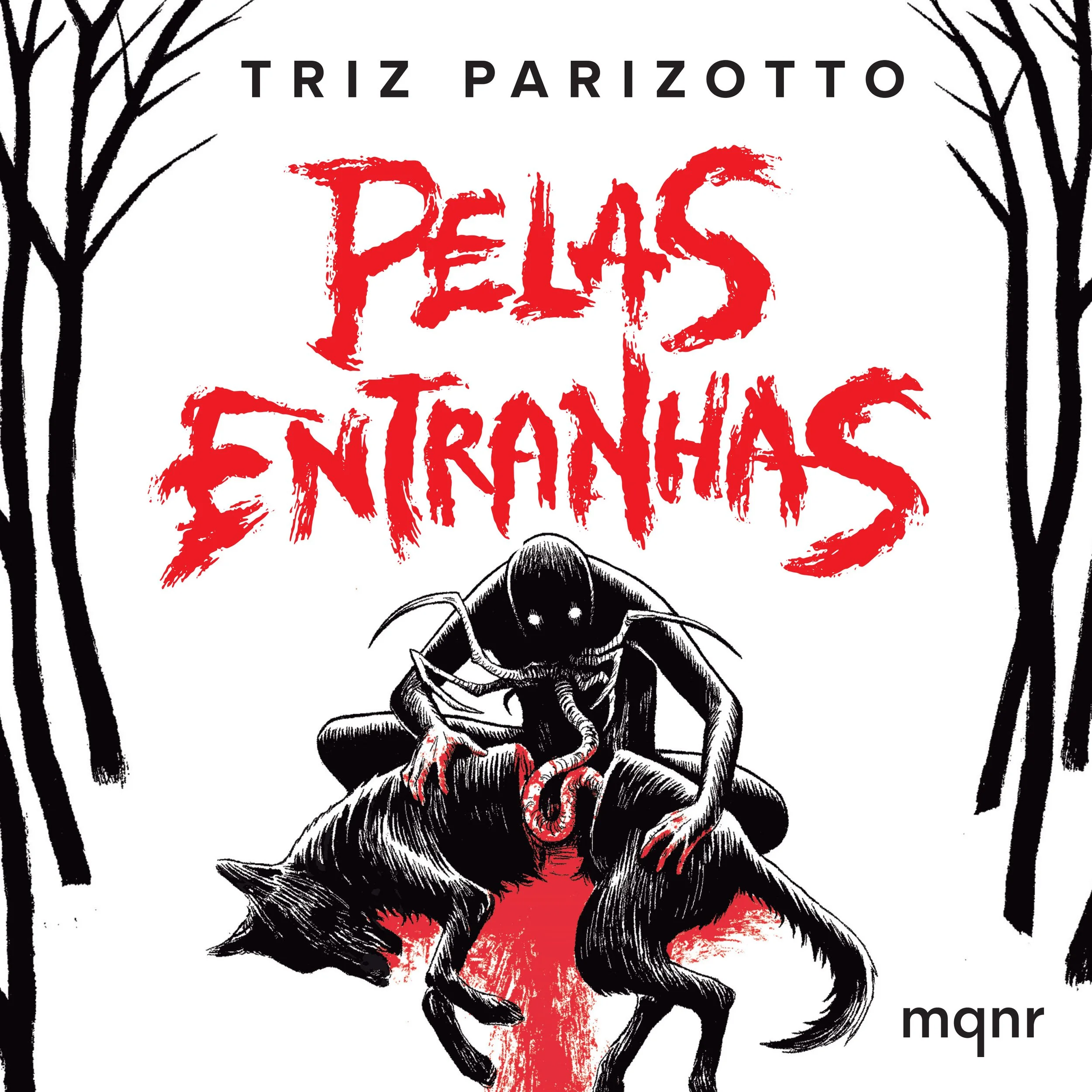 Ilustração de uma criatura inseto com cabeça de formiga e corpo de rato, sangue escorrendo, árvores desfolhadas ao fundo, com título em português "Pelas Entranhas" e texto "Triz Parizotto" na parte superior.