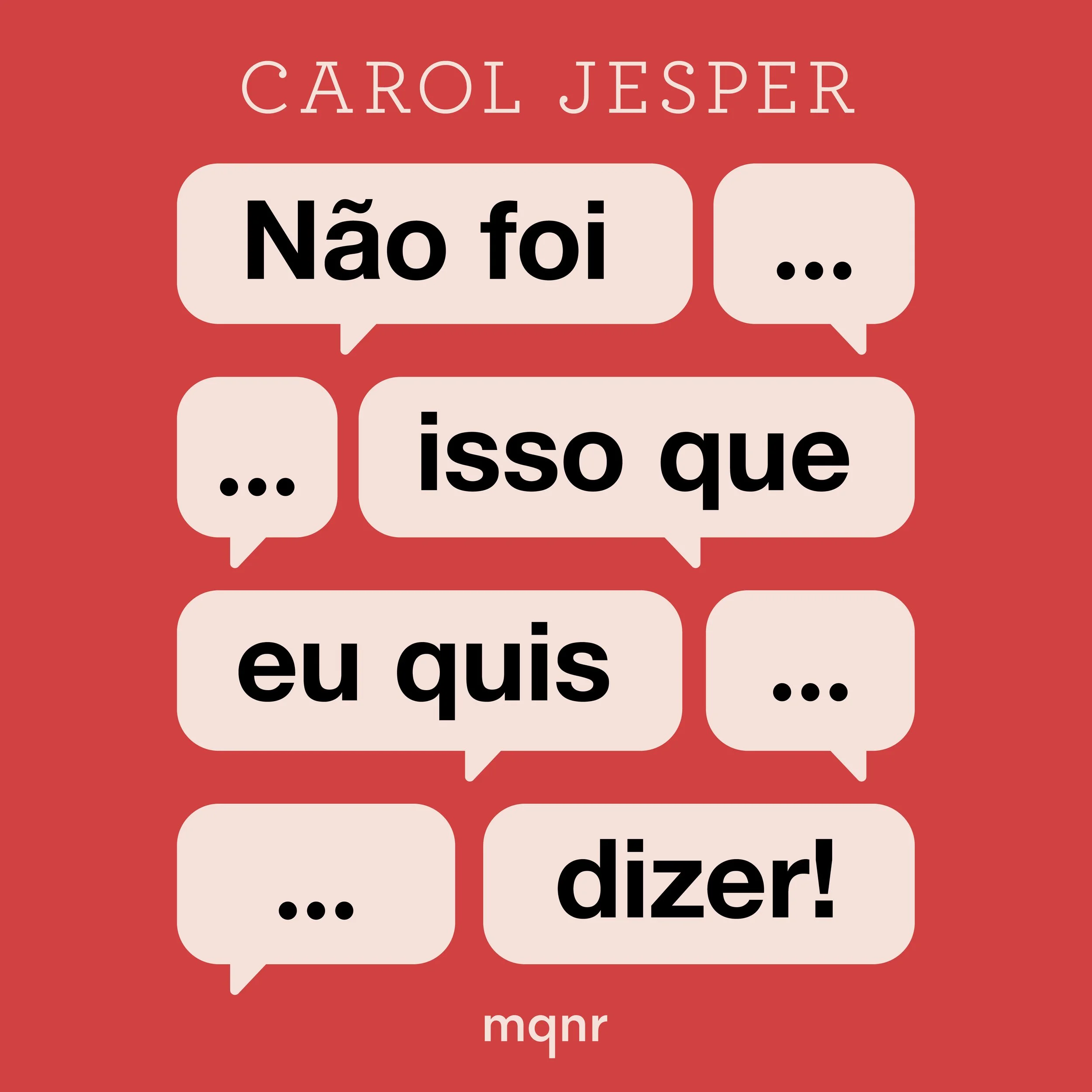 Capa de livro com fundo vermelho, com troca de mensagens em balões de fala, contendo frases de personagem chamado Carol Jesper, como "Não foi...", "...", "isso que", "eu quis...", "...", "dizer!" e o nome "mqnr" na parte inferior.