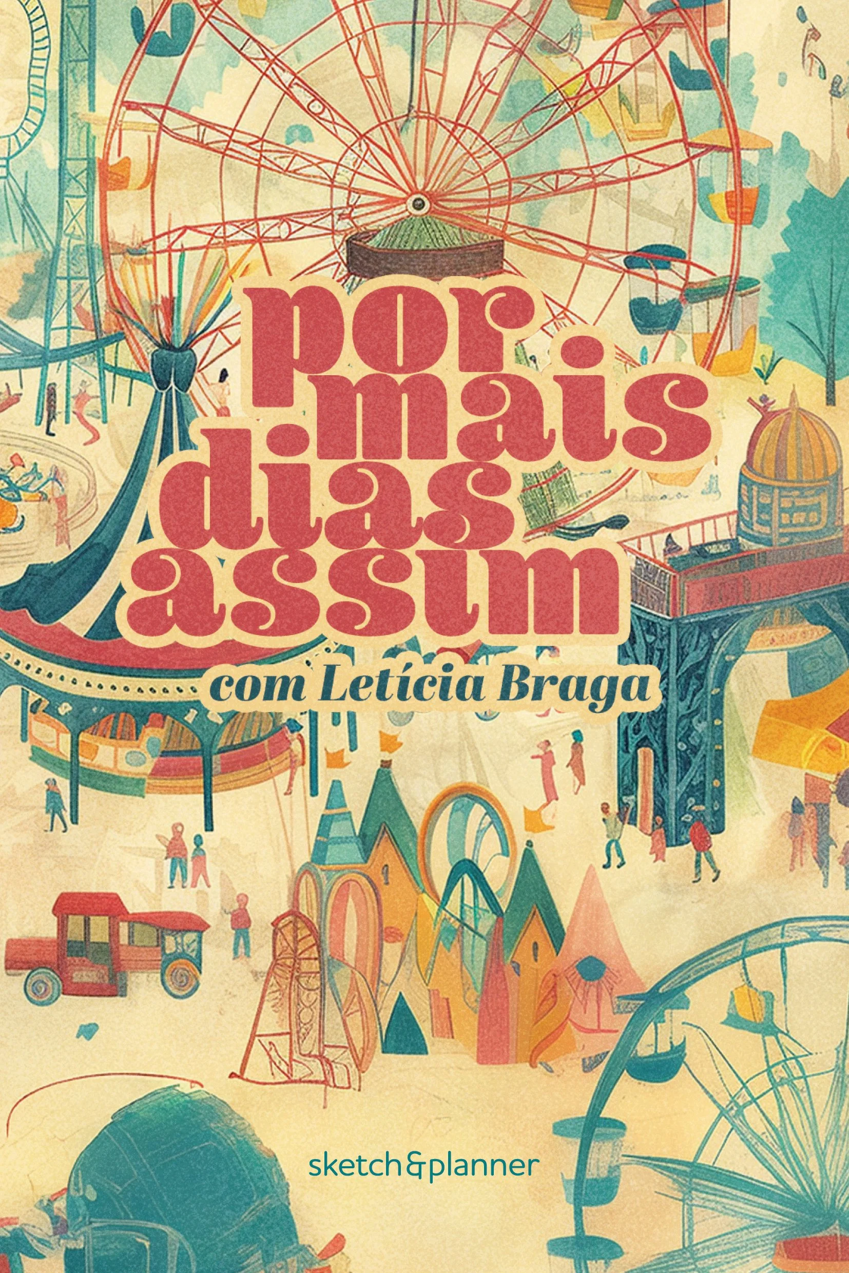 Capas de livro com ilustração colorida de um parque de diversões, com roda-gigante, carrossel, roda de montanha-russa, casinhas e brinquedos, promovendo o livro 'Pop Maís dias assim' com Letícia Braga, publicado pela Sketch & Planner.