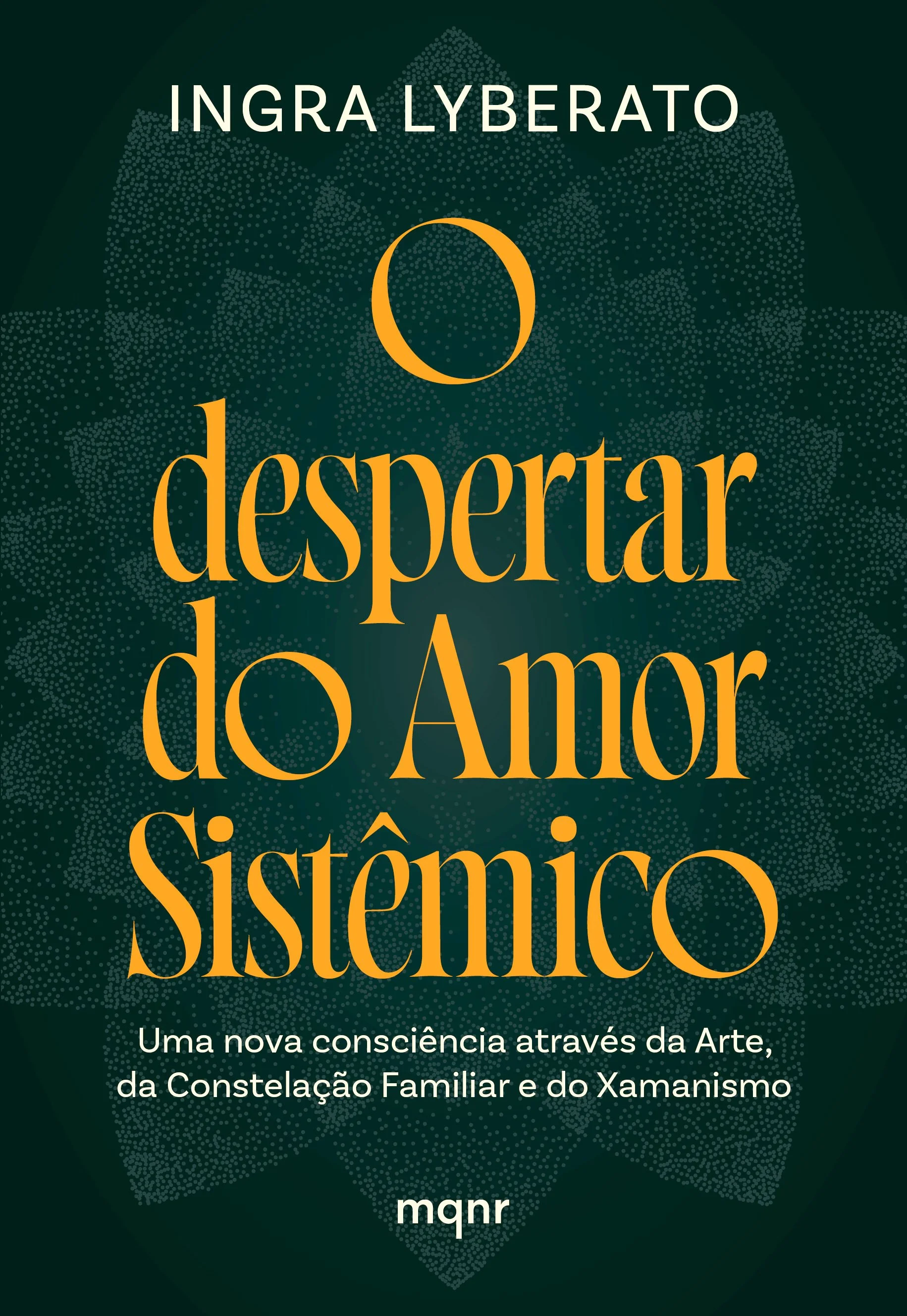 Capa do livro 'O despertar do amor sistêmico' de Ingra Lyberato, com fundo verde escuro, título em letras laranja e subtítulo em branco