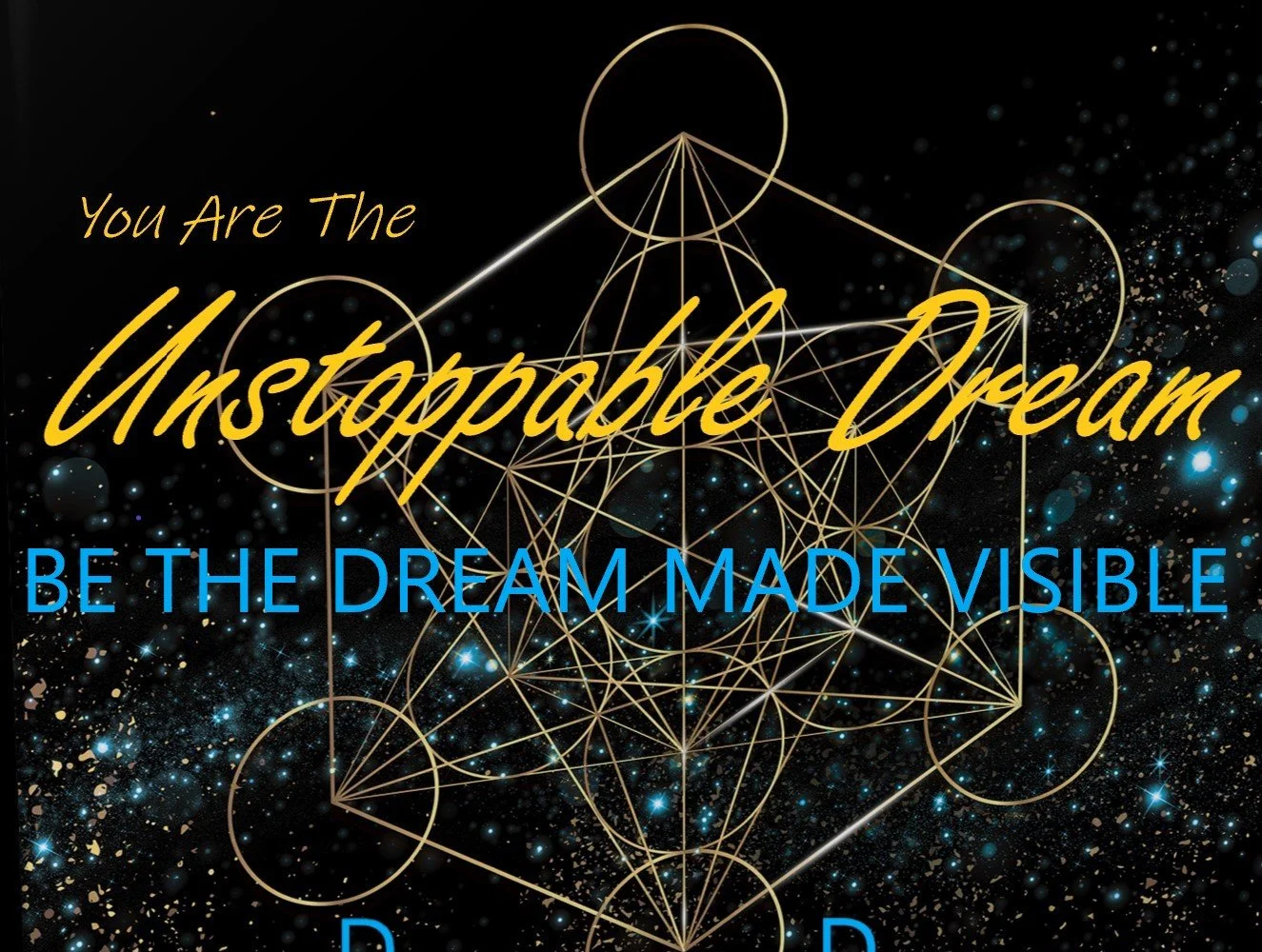 Abstract geometric design with text "You Are The Unstoppable Dream, Be The Dream Made Visible" in vibrant colors on a dark background with sparkles.
