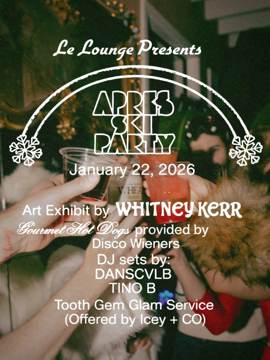 THURSDAY 1.22 // Apr&egrave;s Ski Party

Art Exhibit by @whitney_kerr_paints_
DJ sets with @dansclvb + @barrettemke
Disco Wieners via @disco.burger
Tooth Gem menu by @iceyandco

🎫 Physical Lift Tickets available for pre-sale at the bar this week dur