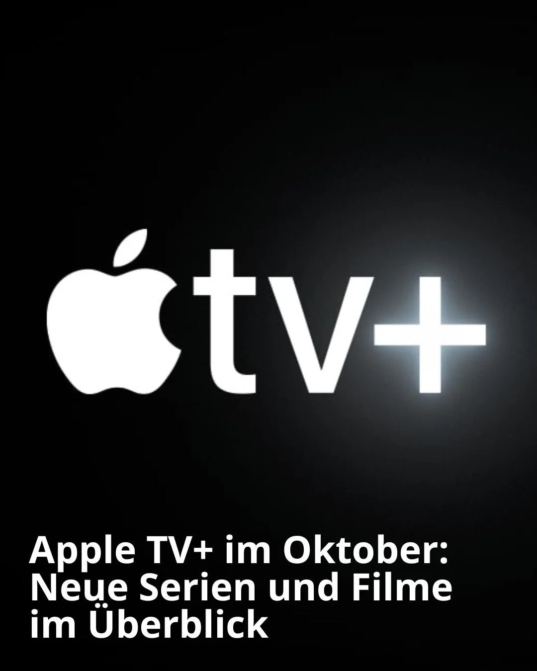 Apple TV+ im Oktober: Neue Serien und Filme im &Uuml;berblick