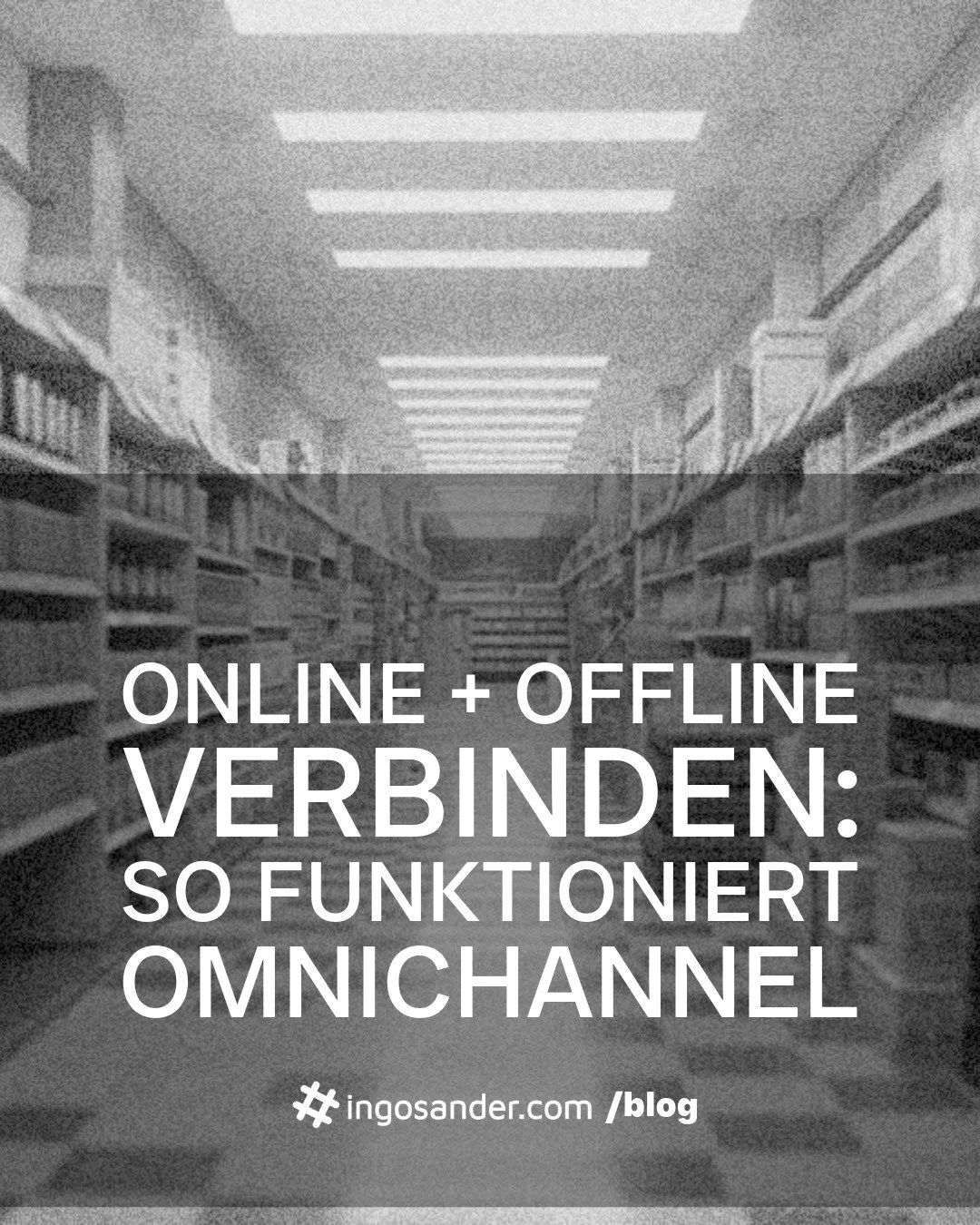 Online + Offline verbinden: So funktioniert Omnichannel
ingosander.com/blog