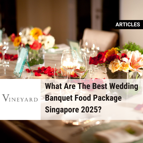 What Are Best Wedding Banquet Food Singapore?