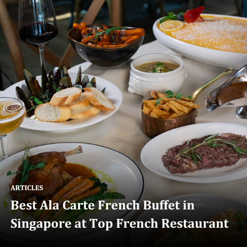Best Ala Carte French Buffet in Singapore at Top French Restaurant