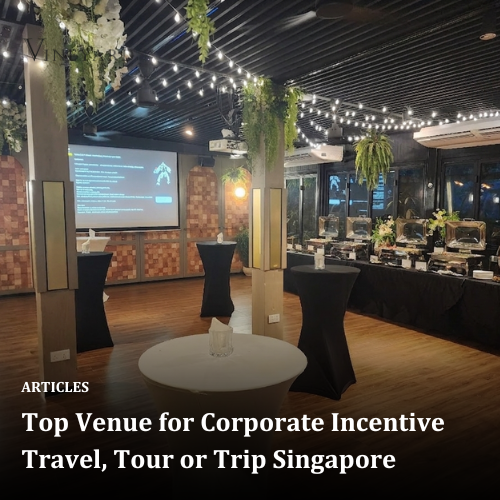 Top Venue for Corporate Incentive Travel, Tour or Trip Singapore
