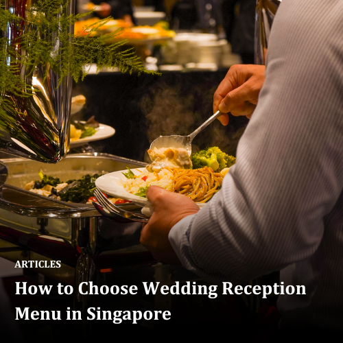 How to Choose Wedding Reception Menu in Singapore