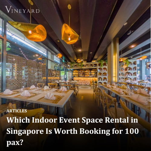 Which Indoor Event Space Rental in Singapore Is Worth Booking for 100 pax?