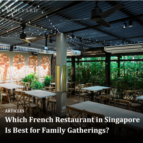 Which French Restaurant in Singapore Is Best for Family Gatherings?